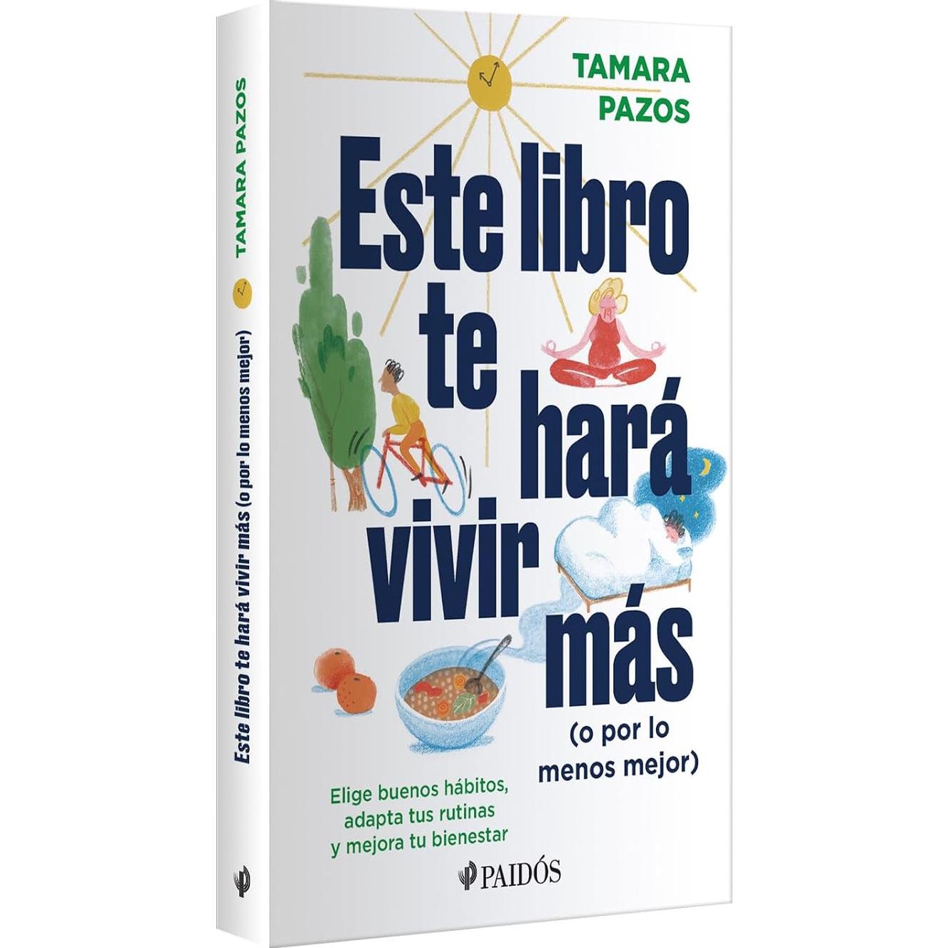Este libro te hará vivir más (o por lo menos mejor): Elige buenos hábitos, adapta tus rutinas y mejora tu bienestar (Spanish Edition)