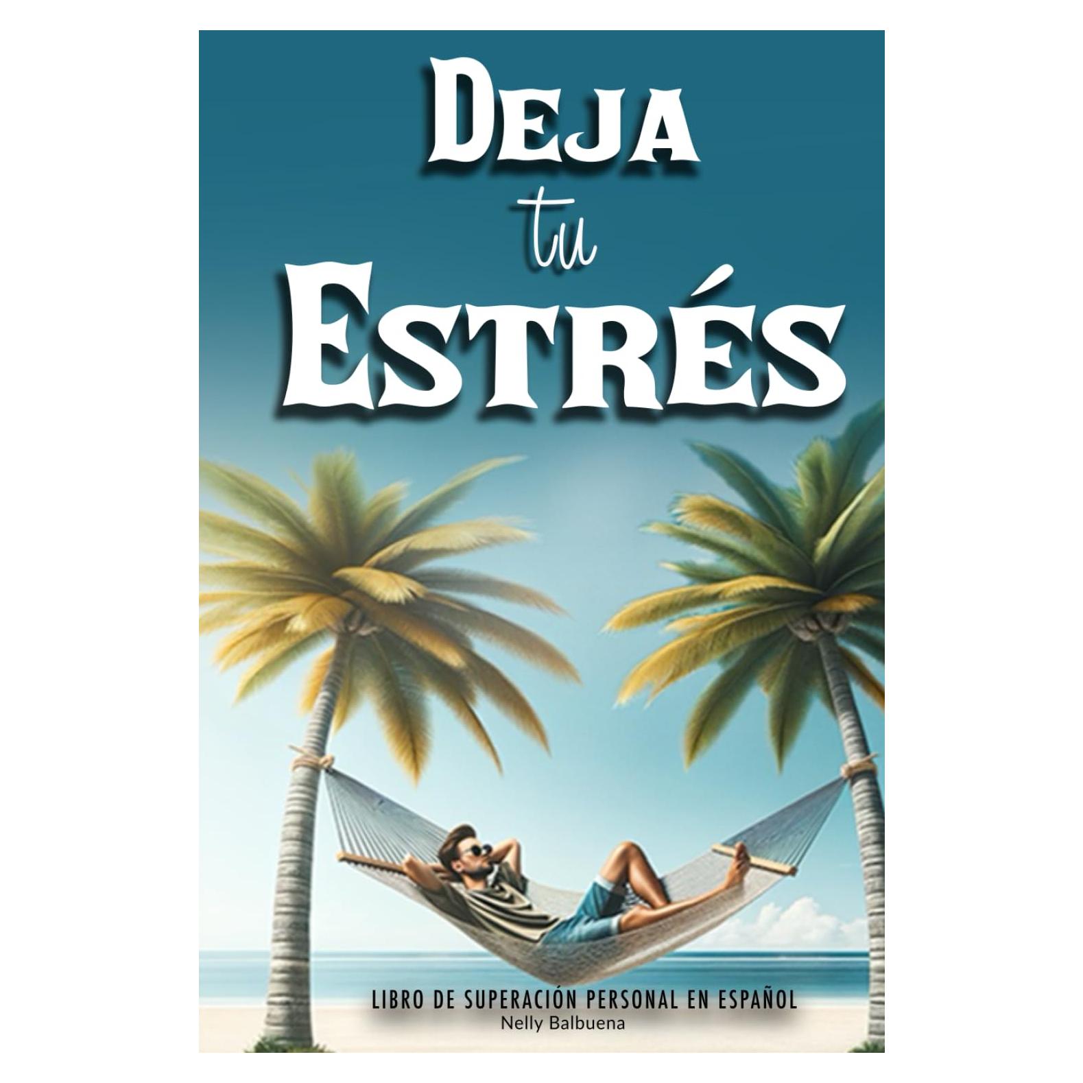 Deja tu Estrés: Libro de superación personal en español: Guía de autoayuda para adultos desarrollar inteligencia emocional y pensamientos positivos ... personal en español) (Spanish Edition)