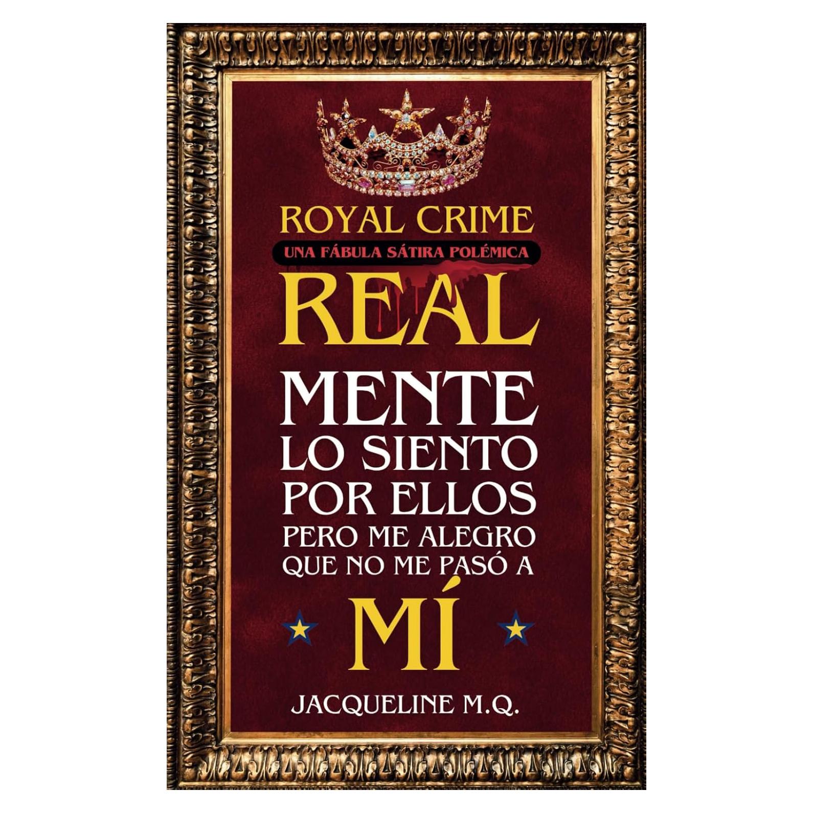Royal Crime una Fábula Sátira Polémica: Realmente lo siento por ellos, pero me alegro que no me pasó a mí (Cuentos de Autoayuda para Adultos y Niños) (Spanish Edition)