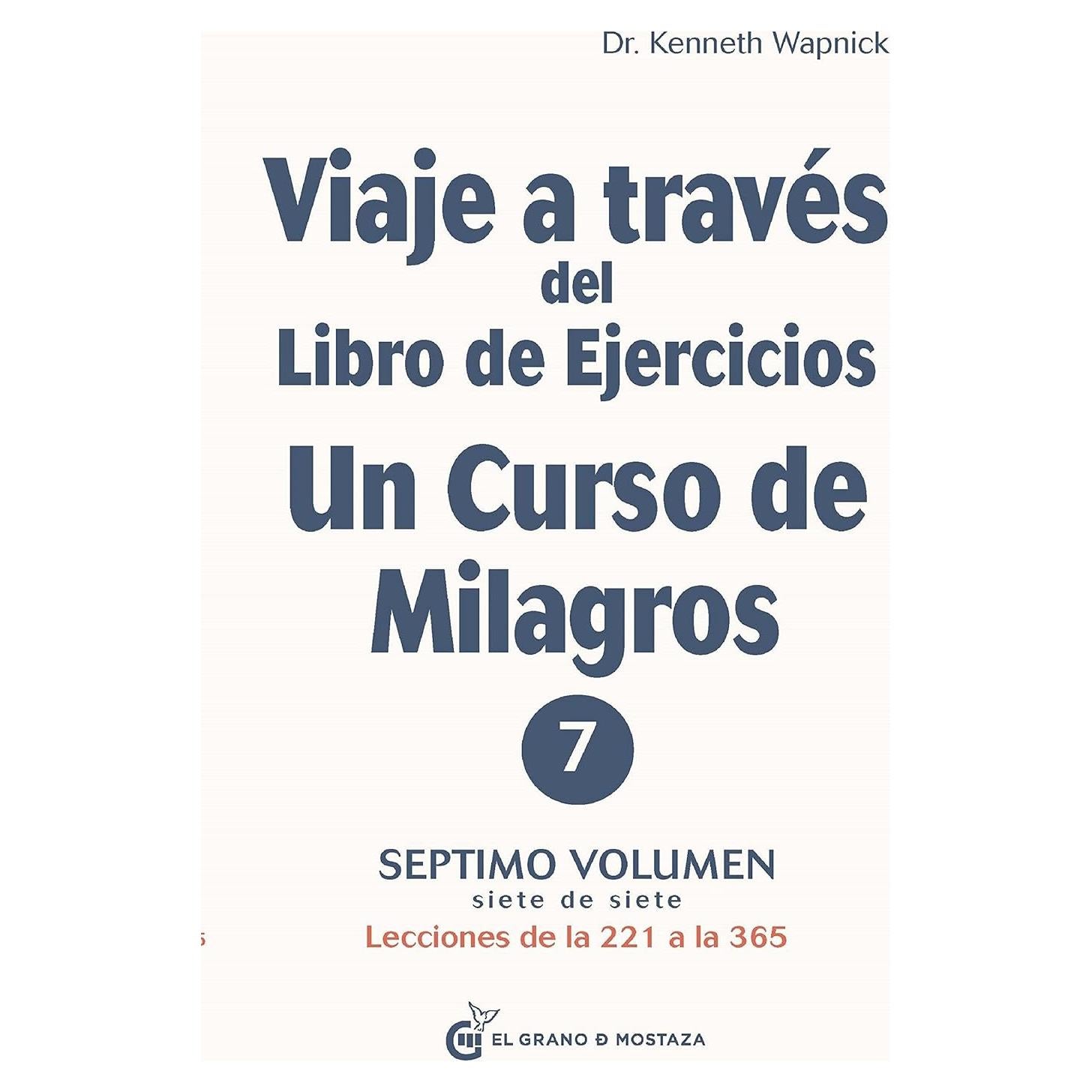 Viaje a través del libro de ejercicios de un curso de milagros volumen 7: Lecciones de la 221 a la 365 (Spanish Edition)