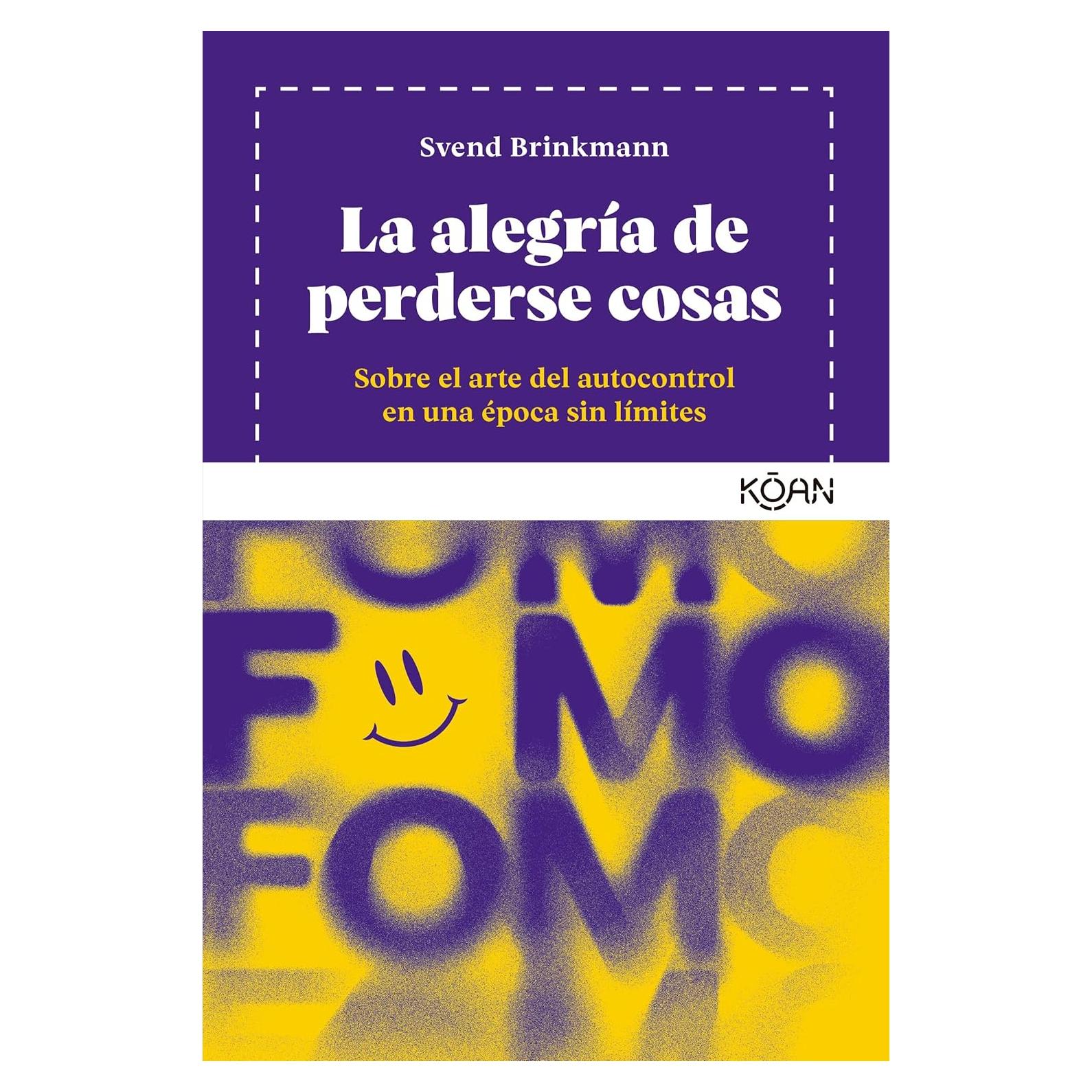 La alegría de perderse cosas: Sobre el arte del autocontrol en una época sin límites (Spanish Edition)