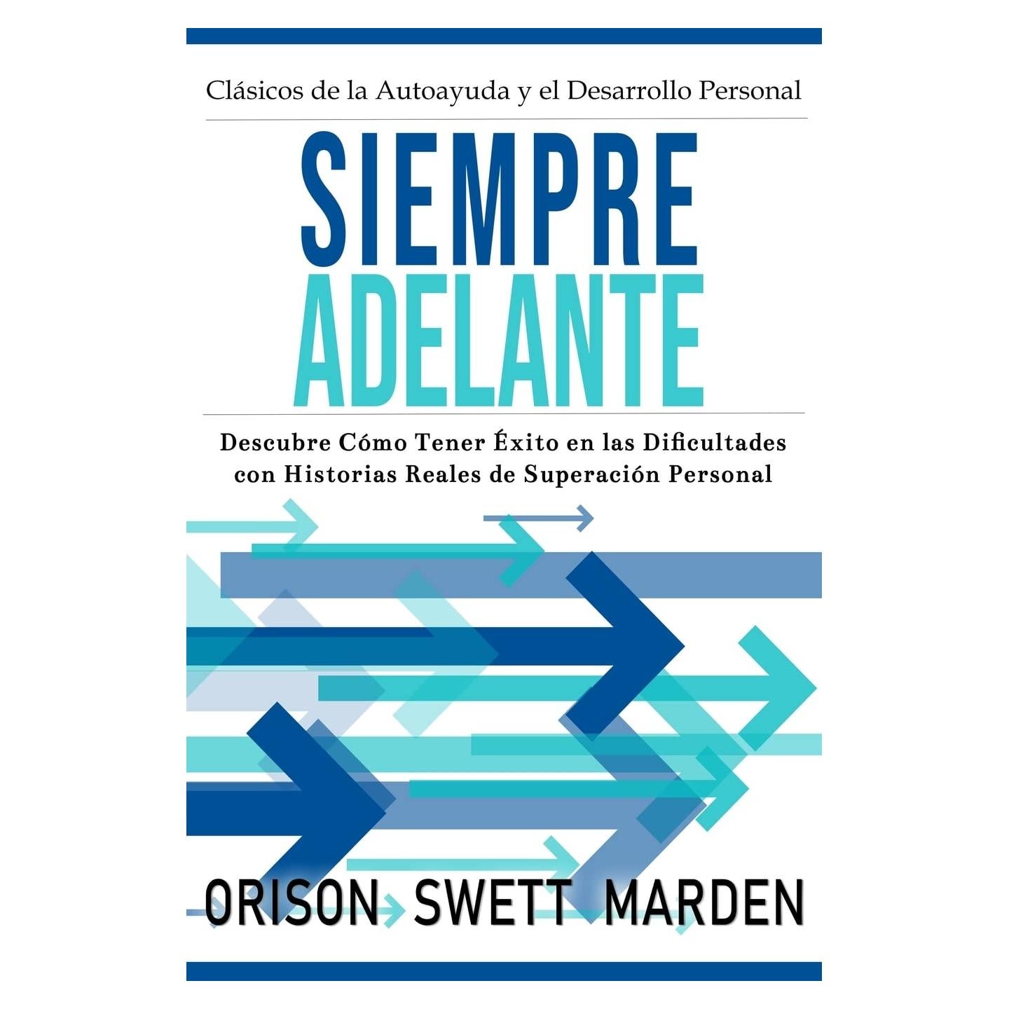Siempre Adelante: Descubre Cómo Tener Éxito en las Dificultades con Historias Reales de Superación Personal (Spanish Edition)