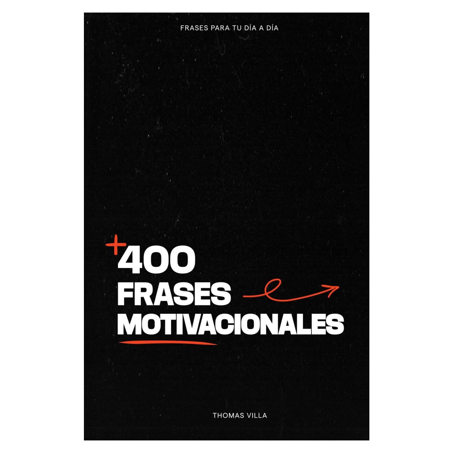 Más de 400 frases motivacionales: Motivacion, autoayuda, emprendimiento para tu día a día (Spanish Edition)