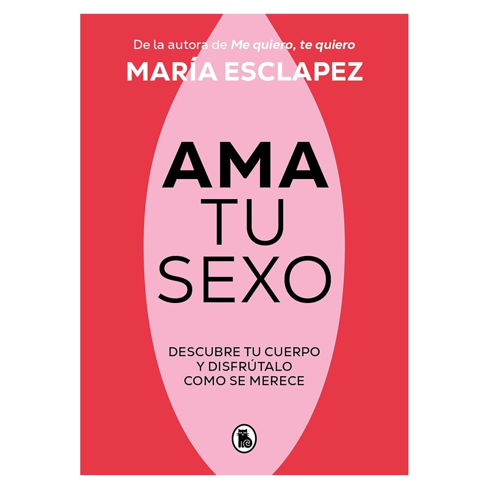 Ama tu sexo: Descubre tu cuerpo y disfrútalo como se merece (Spanish Edition)