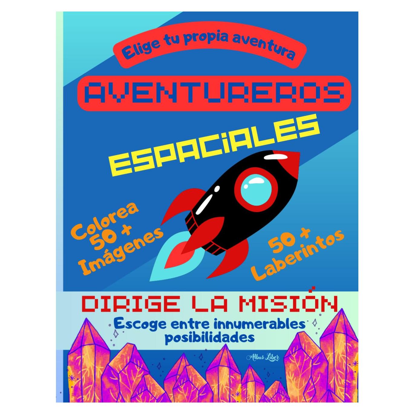 Aventureros Espaciales. ¡Únete a su viaje espacial para salvar la Tierra de la crisis!: 3 en 1: Elige tu Propia Aventura, Colorea y Resuelve ... por colorear y laberintos. (Spanish Edition)