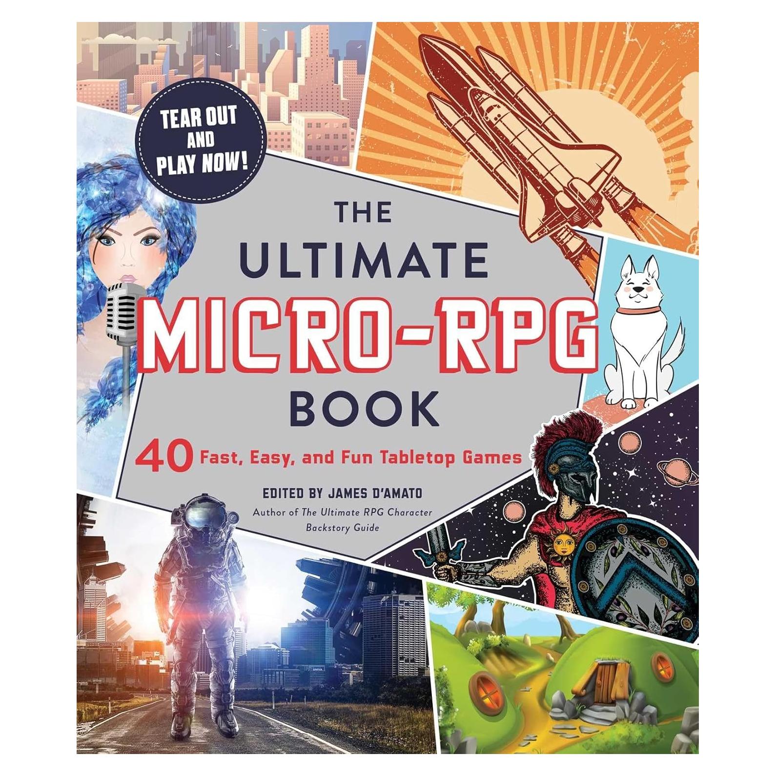 The Ultimate Micro-RPG Book: 40 Fast, Easy, and Fun Tabletop Games (Ultimate Role Playing Game Series)