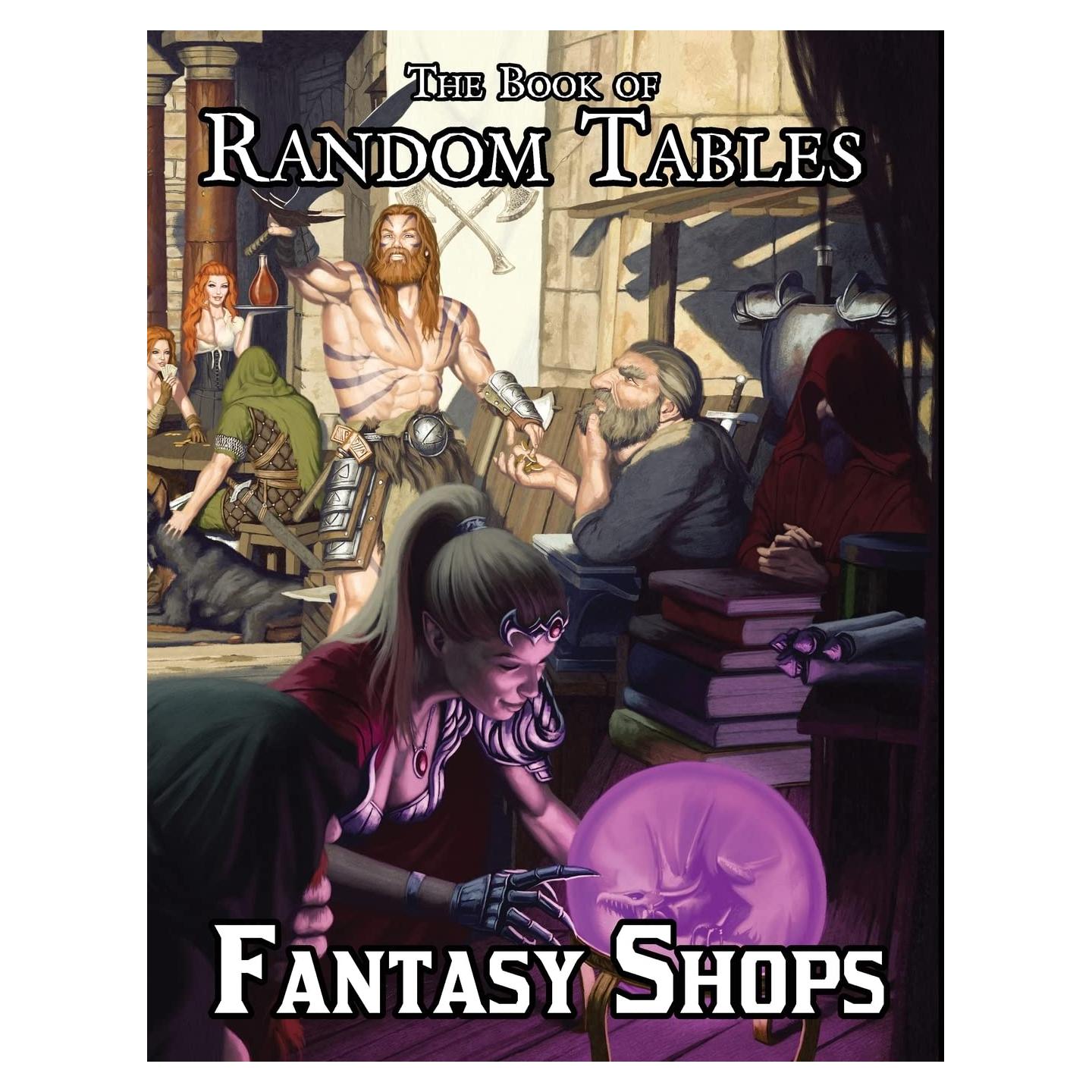 The Book of Random Tables: Fantasy Shops: Generate Shops for Fantasy Role-Playing Games (The Books of Random Tables)