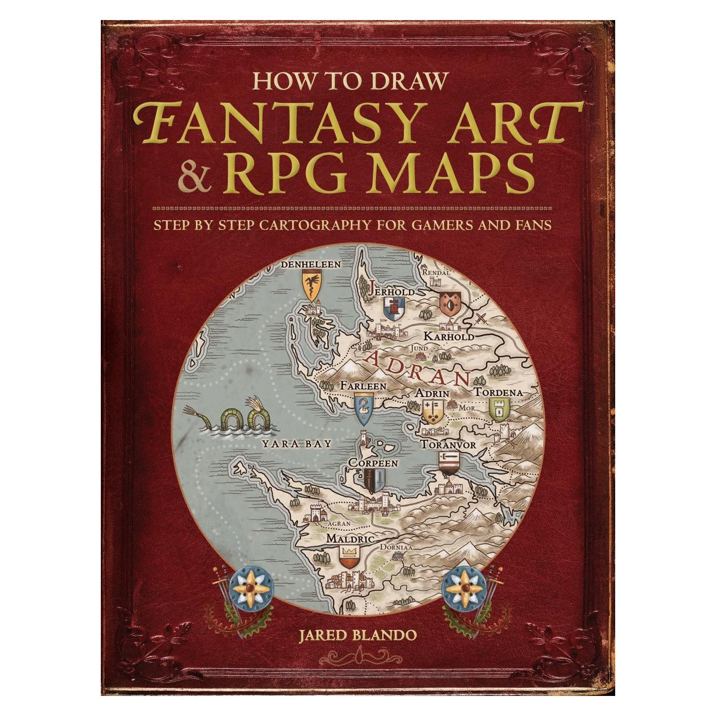 How to Draw Fantasy Art and RPG Maps: Step by Step Cartography for Gamers and Fans