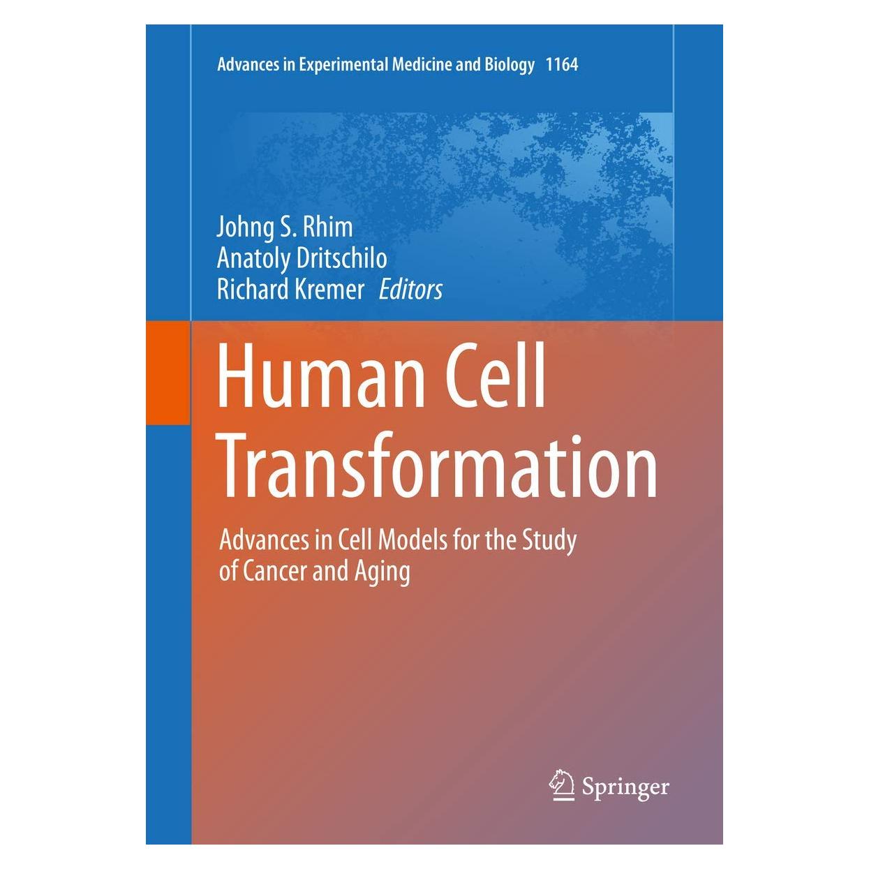 Human Cell Transformation: Advances in Cell Models for the Study of Cancer and Aging (Advances in Experimental Medicine and Biology, 1164)