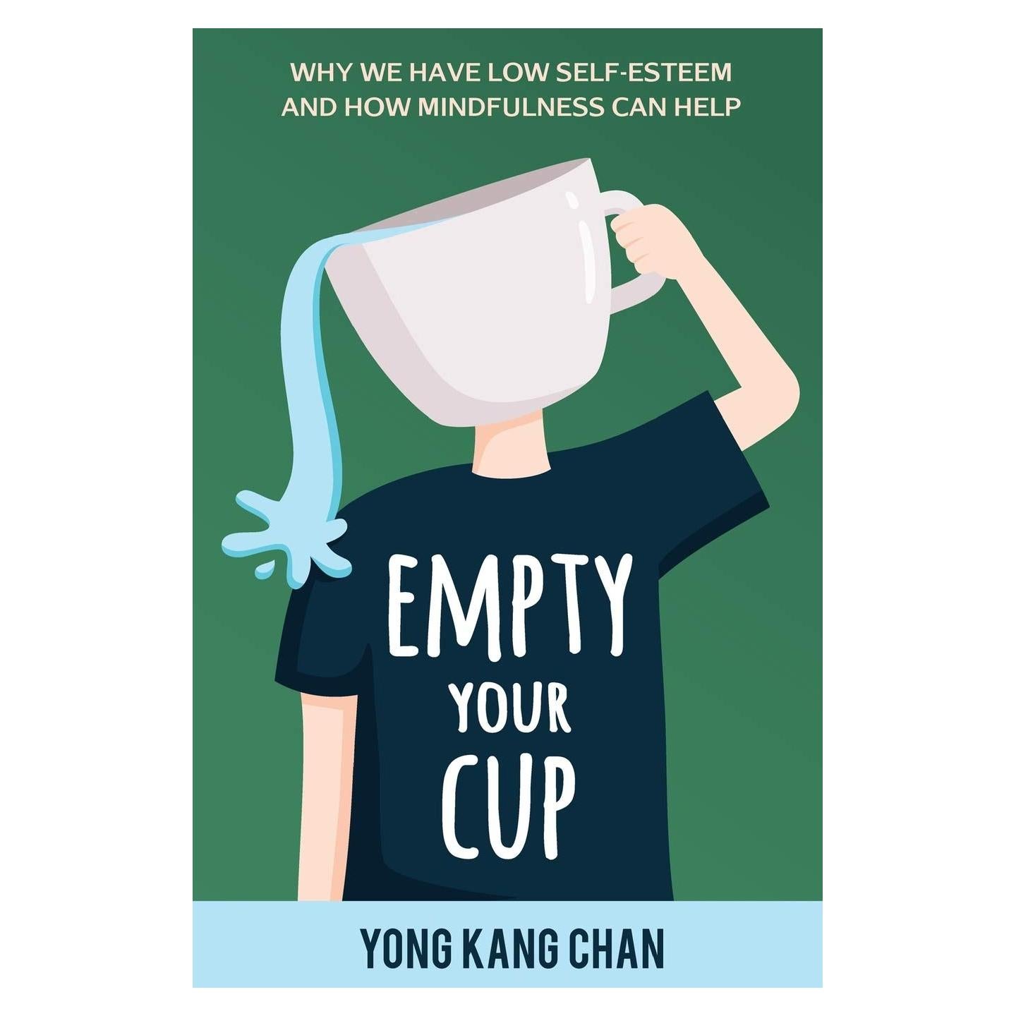 Empty Your Cup: Why We Have Low Self-Esteem and How Mindfulness Can Help (Self-Compassion)