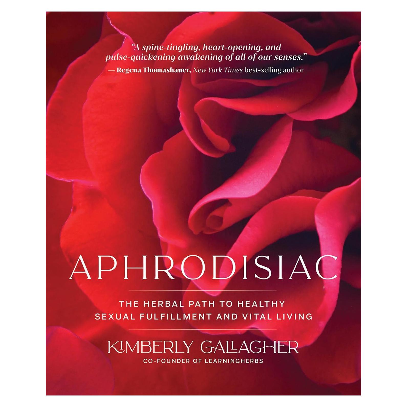Aphrodisiac: The Herbal Path to Healthy Sexual Fulfillment and Vital Living