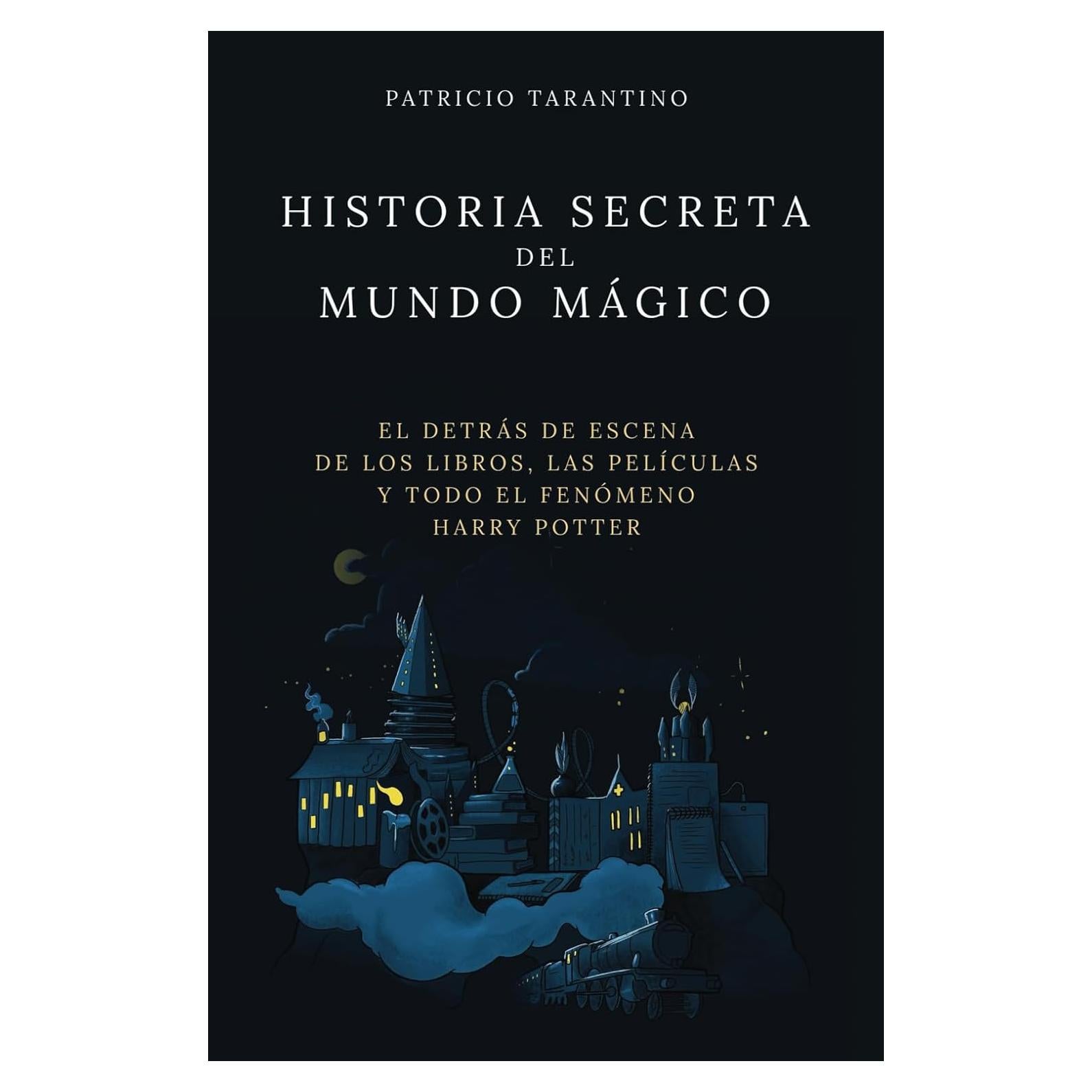 Historia Secreta del Mundo Mágico: El detrás de escena de los libros, las películas y todo el fenómeno Harry Potter (Spanish Edition)