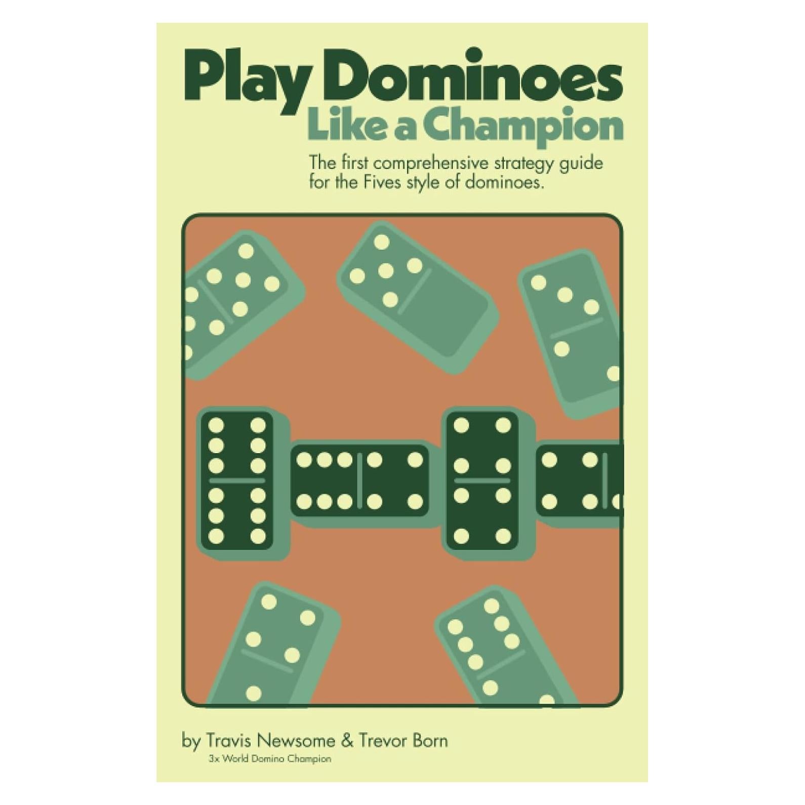 Play Dominoes Like a Champion: The first comprehensive strategy guide for the "Fives" style of dominoes