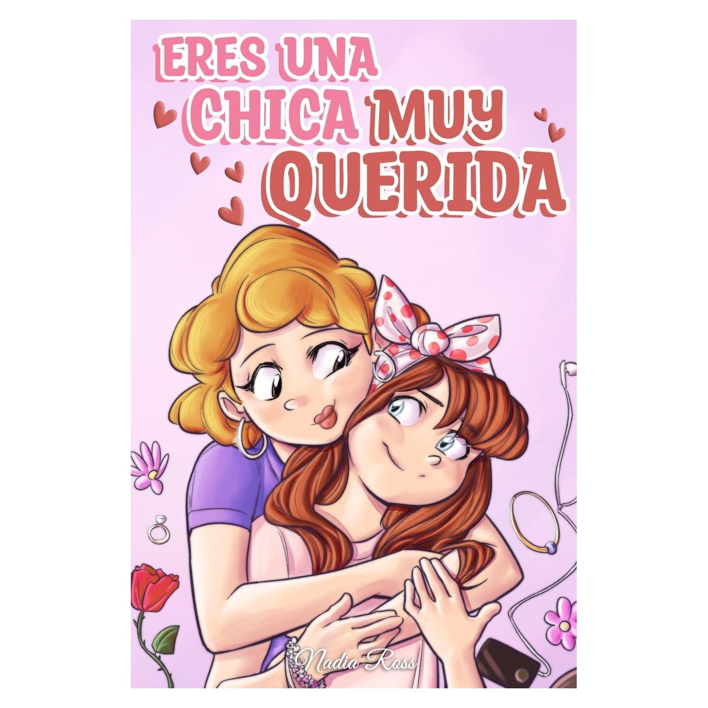Eres una Chica Muy Querida: Una colección de historias inspiradoras sobre la familia, la amistad, la confianza en ti misma y el amor (Libros Motivadores para Niños) (Spanish Edition)
