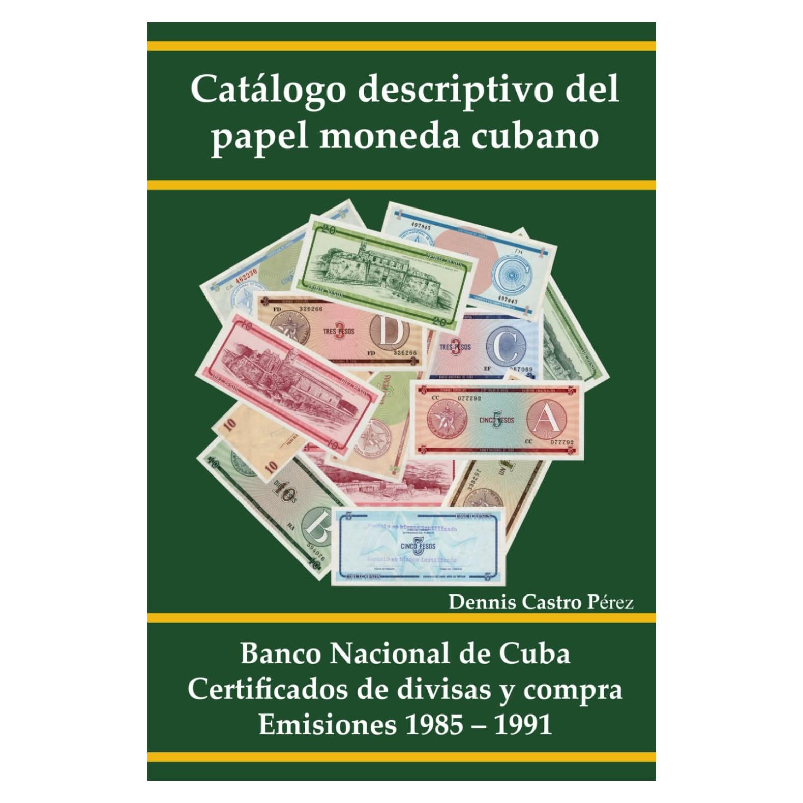 Catálogo descriptivo del papel moneda cubano: Banco Nacional de Cuba. Certificados de divisas y compra. Emisiones 1985 – 1991 (Spanish Edition)