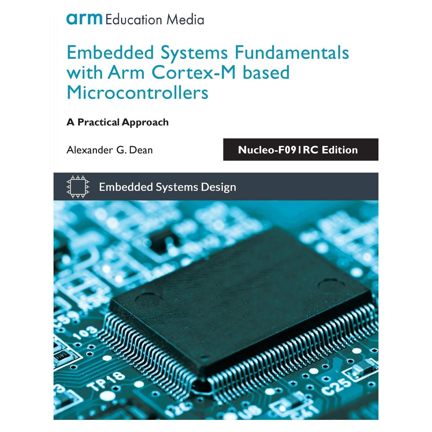 Embedded Systems Fundamentals with Arm Cortex-M based Microcontrollers: A Practical Approach Nucleo-F091RC Edition