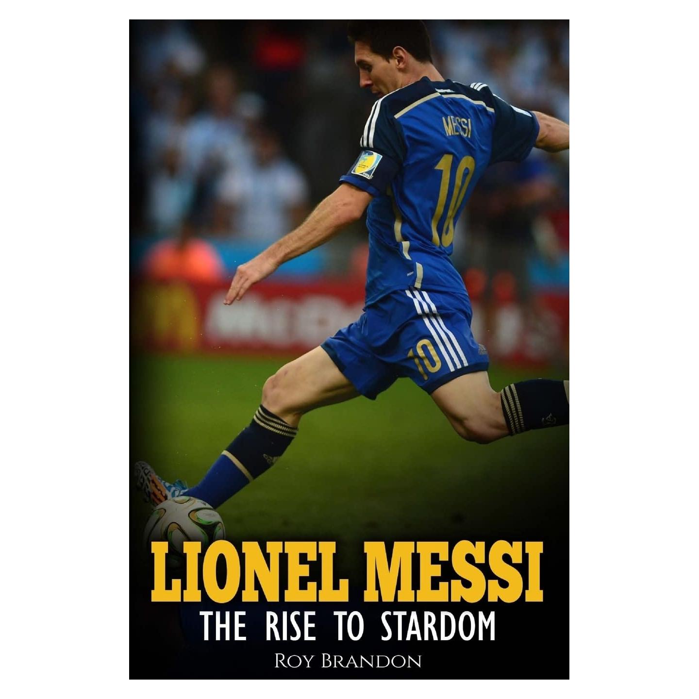Lionel Messi: The Rise to Stardom.