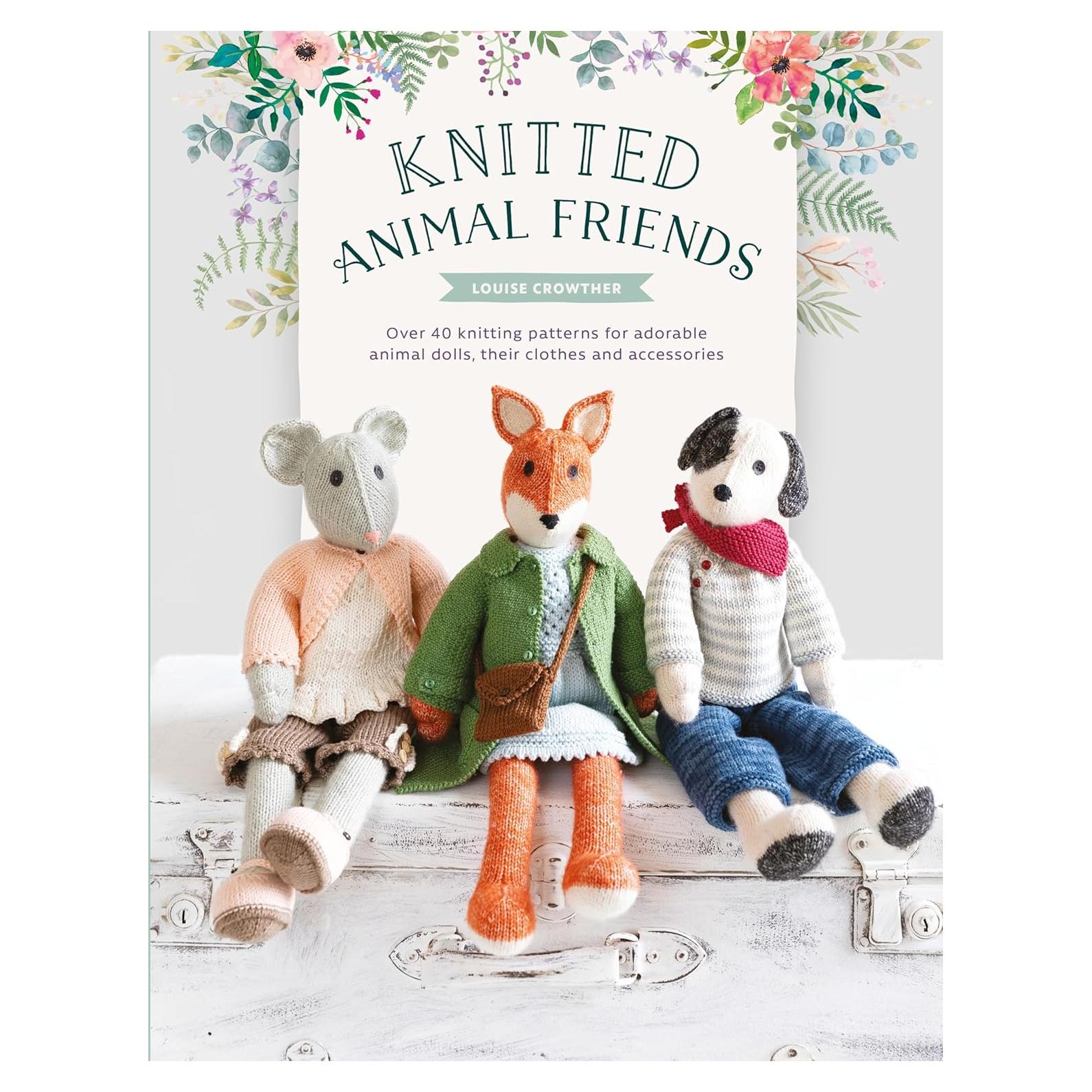 Knitted Animal Friends: Over 40 knitting patterns for adorable animal dolls, their clothes and accessories (Knitted Animal Friends, 1)