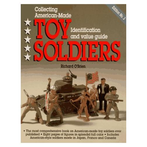 Collecting American-Made Toy Soldiers, Identification and Value Guide