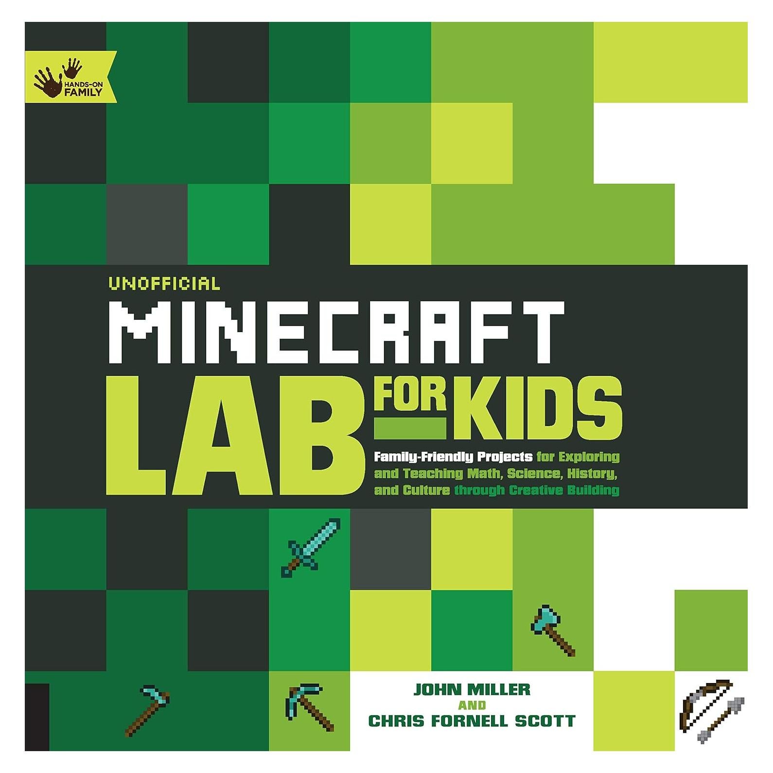 Unofficial Minecraft Lab for Kids: Family-Friendly Projects for Exploring and Teaching Math, Science, History, and Culture Through Creative Building (Volume 7) (Lab for Kids, 7)