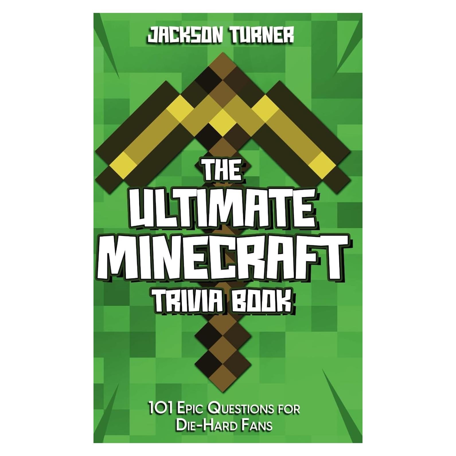 The Ultimate Minecraft Trivia Book: 101 Epic Questions for Die-Hard Fans