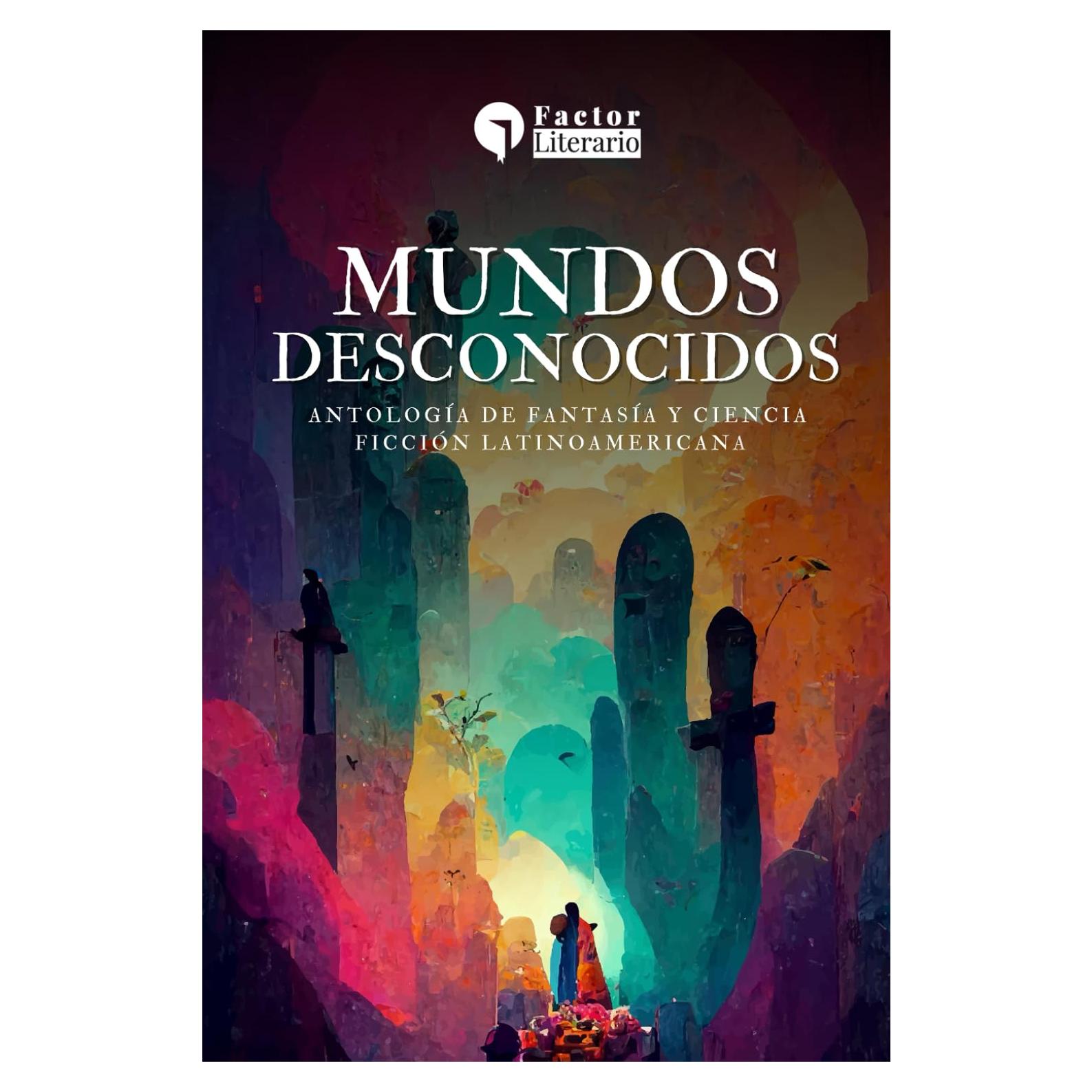 Mundos desconocidos: Antología de fantasía y ciencia ficción latinoamericanas (Spanish Edition)