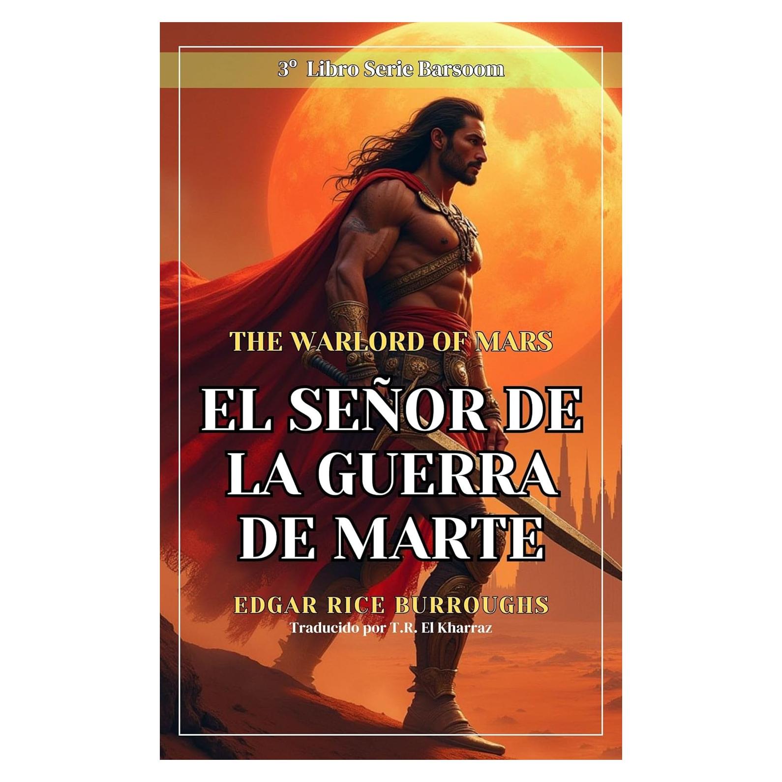 El Señor de la Guerra de Marte (Ciclo John Carter de Marte, Libro 3): Una épica aventura de ciencia ficción y fantasía en el planeta rojo, traducida al español por T.R. El Kharraz (Spanish Edition)