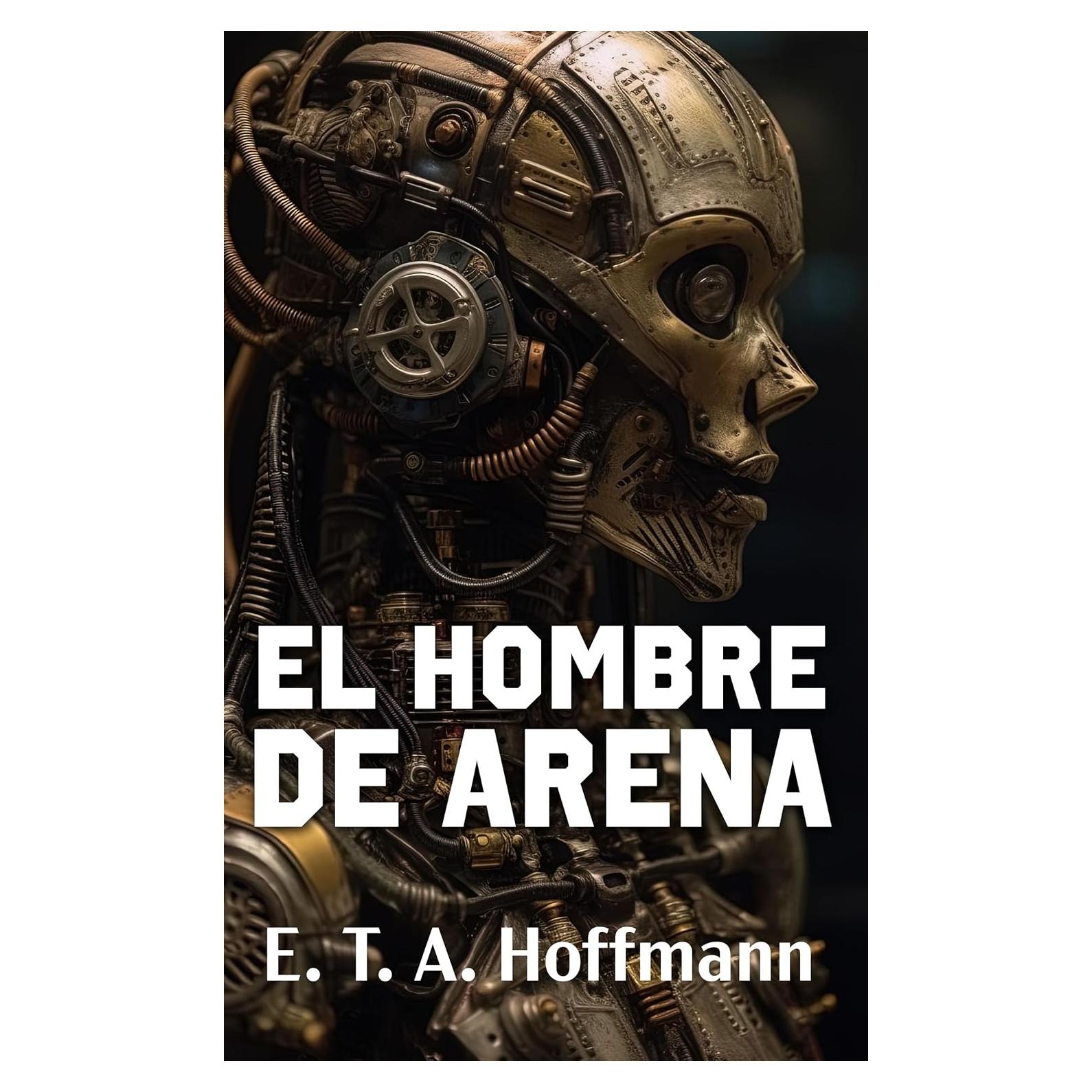 EL HOMBRE DE ARENA: Los primeros relatos sobre robots en la historia de la ciencia ficción (Spanish Edition)