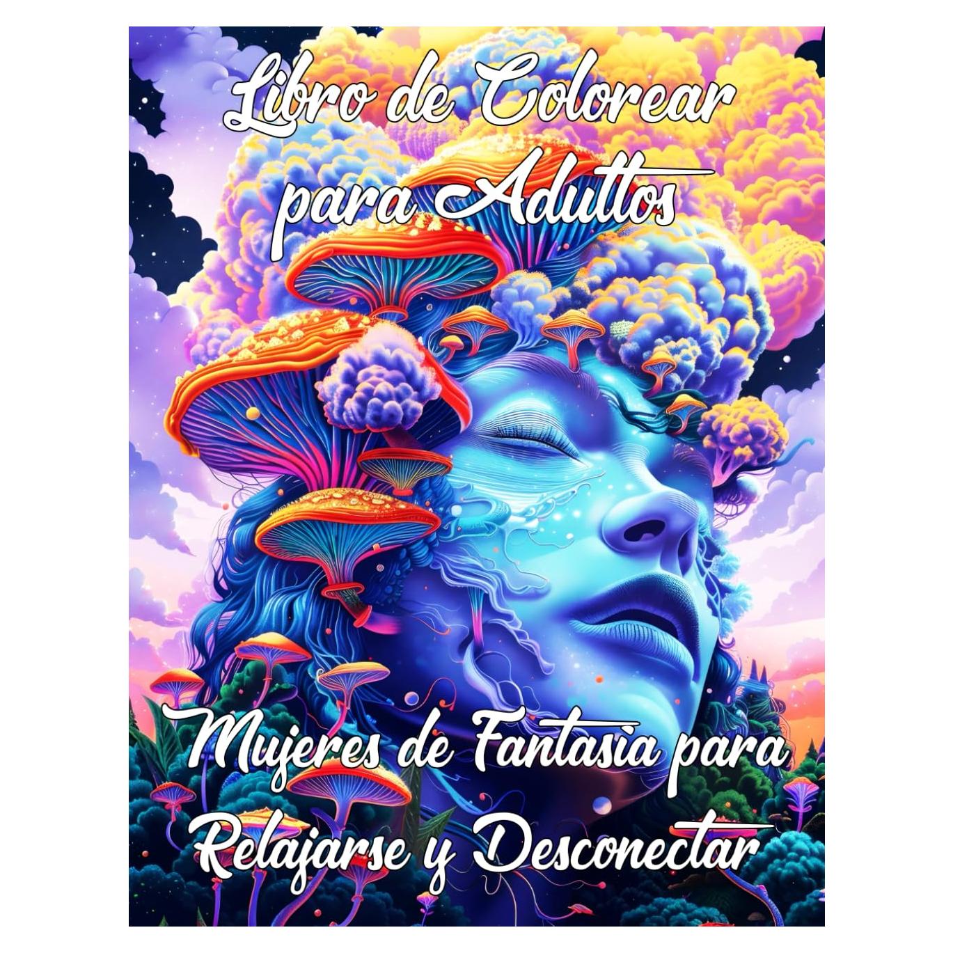 Libro de Colorear para Adultos | Mujeres de Fantasía para Relajarse y Desconectar: 50 Ilustraciones Únicas para Reducir el Estrés y Estimular la ... para una Mente en Paz (Spanish Edition)