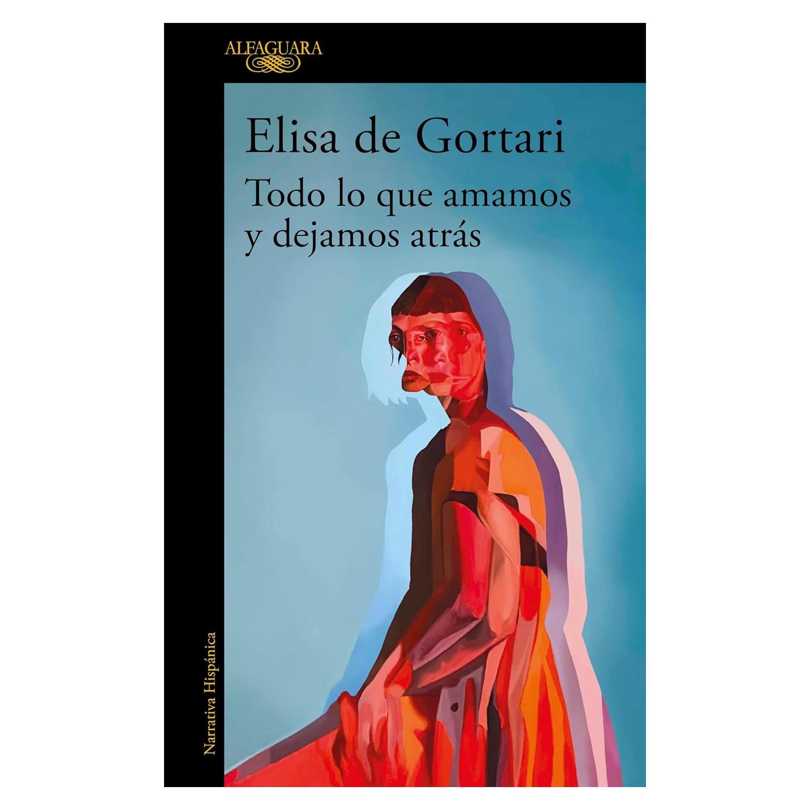 Todo lo que amamos y dejamos atrás - Elisa de Gortari - Novela