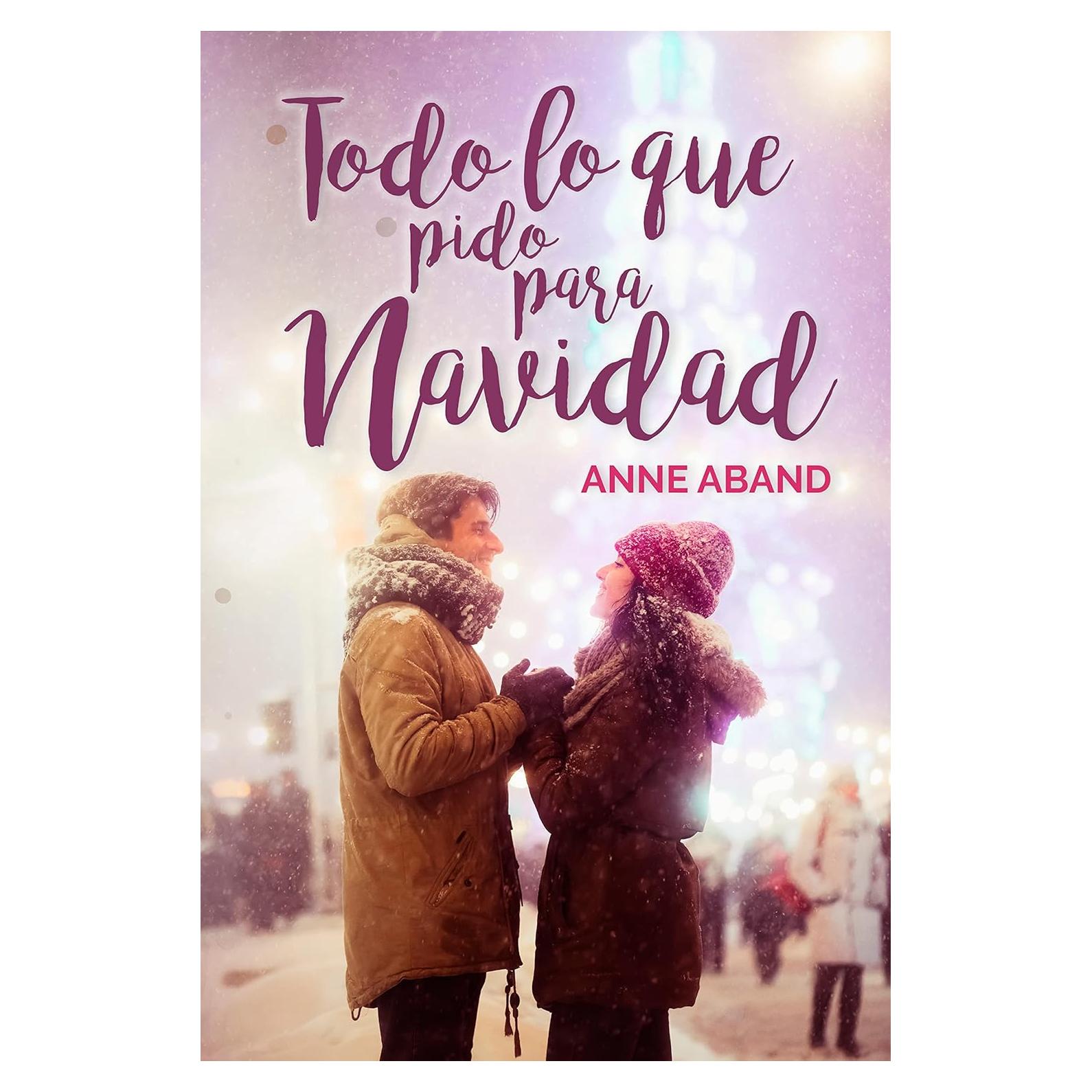 Todo lo que pido para Navidad: (Novela romántica ambientada en Navidad) (Novelas Navideñas de Anne Aband) (Spanish Edition)