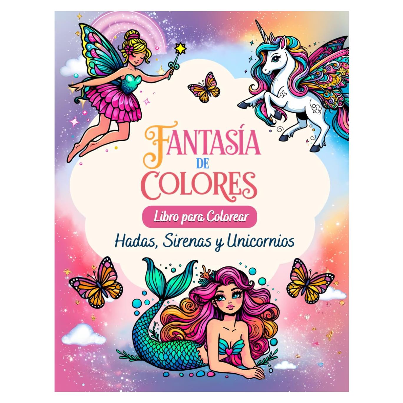 Fantasía de Colores, Libro para colorear de Hadas, Sirenas y Unicornios: Libro de colorear con Guias de Color, Libro de colorear para niñas (Spanish Edition)