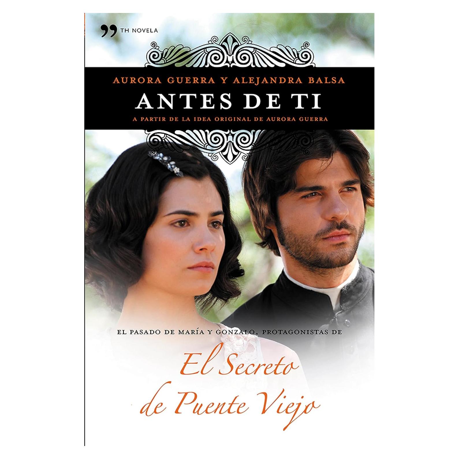 Antes de Ti: Novela de El Secreto de Puente Viejo