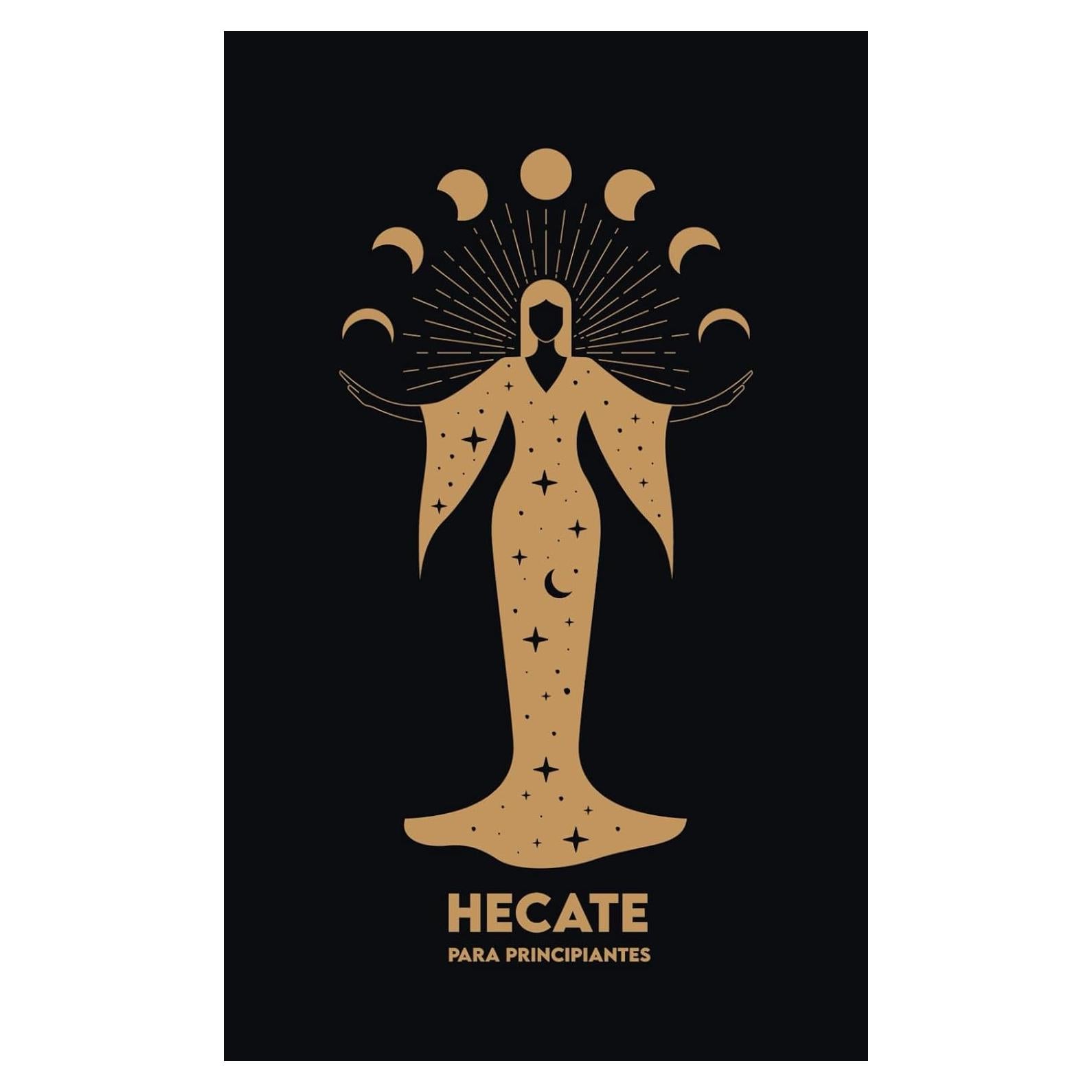 HECATE Para Principiantes: Mitología, Símbolos, Camino Espiritual y Ritos de Magia Sagrada (Spanish Edition)
