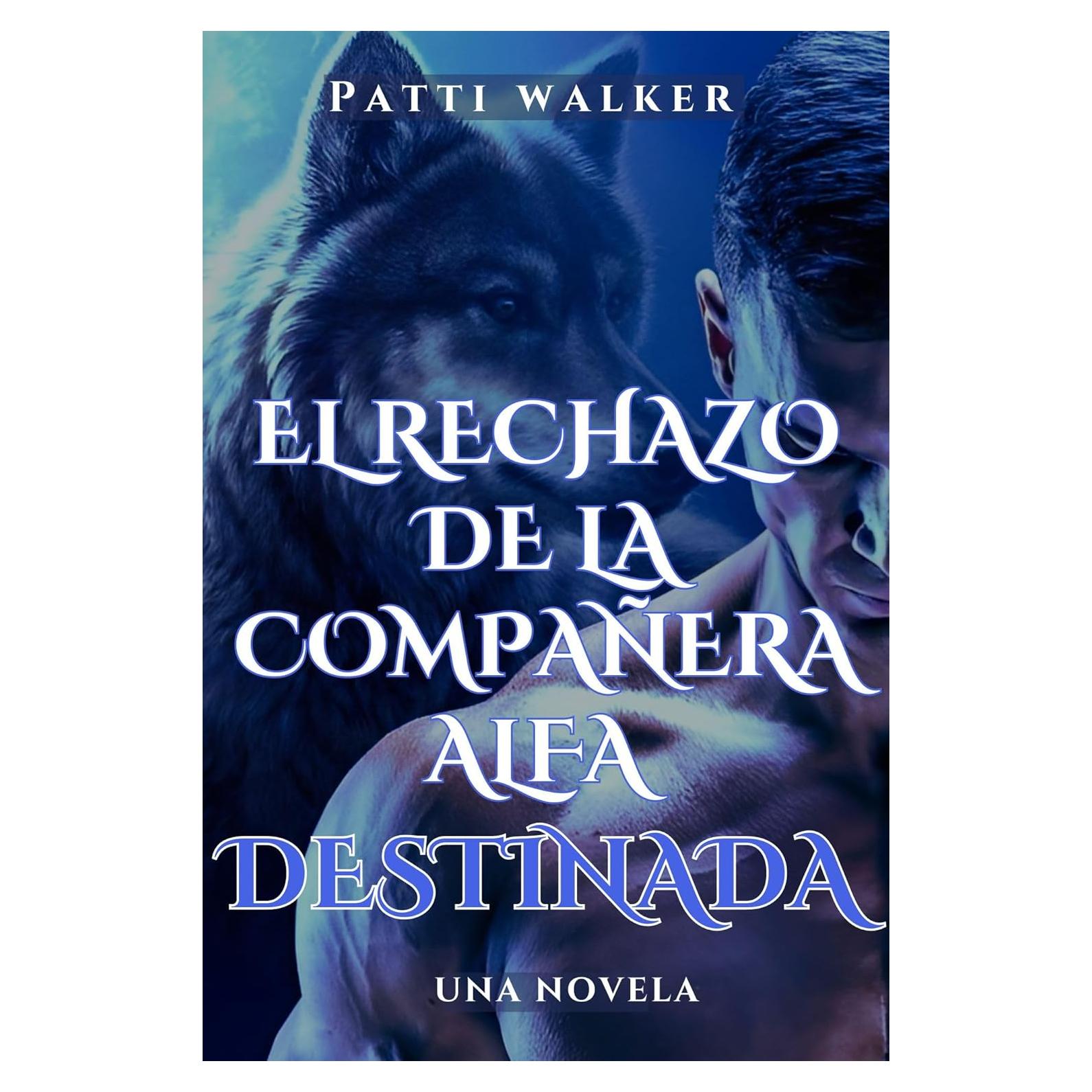 EL RECHAZO DE LA COMPAÑERA ALFA DESTINADA: UNA NOVELA (sombras iluminadas por la luna: crónicas de la serie del hombre lobo) (Spanish Edition)