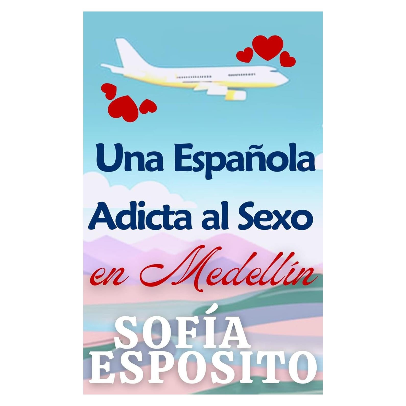 Una Española Adicta al Sexo - Sofía Esposito - Novela Erótica
