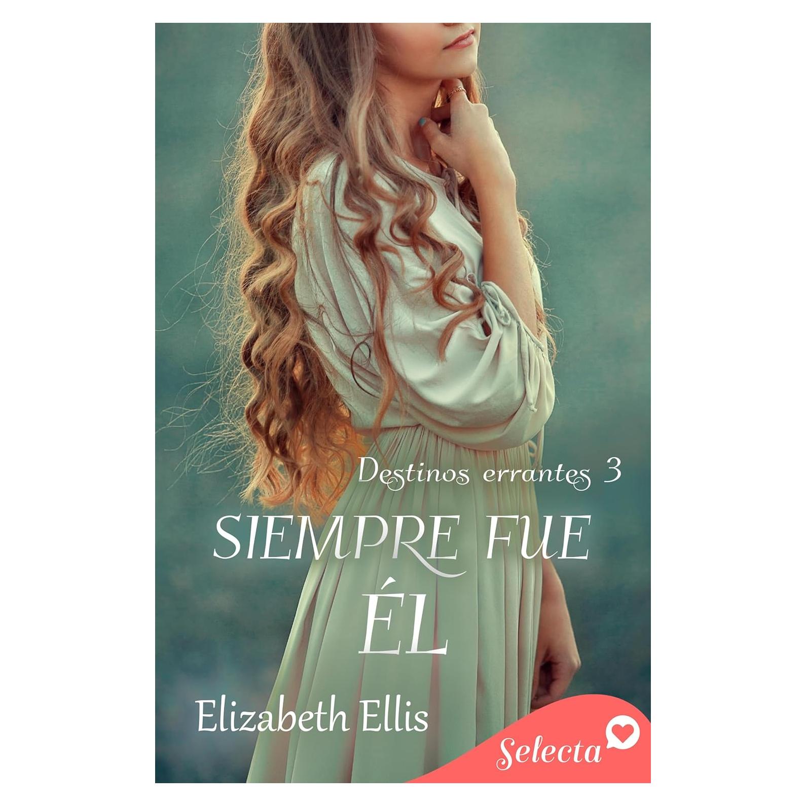 Siempre fue él (Destinos errantes 3) (Spanish Edition)