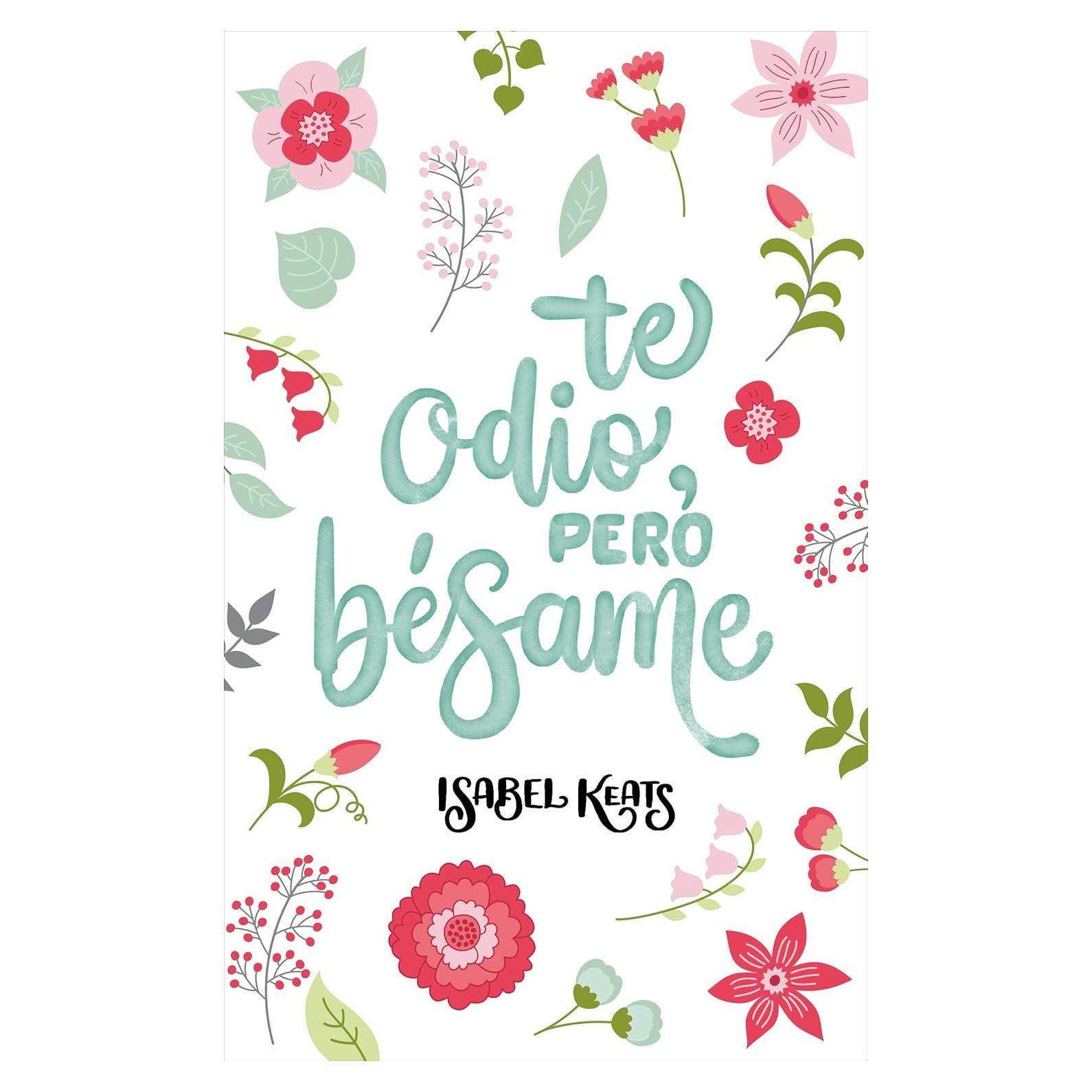Te odio, pero bésame - Isabel Keats - Novela Romántica