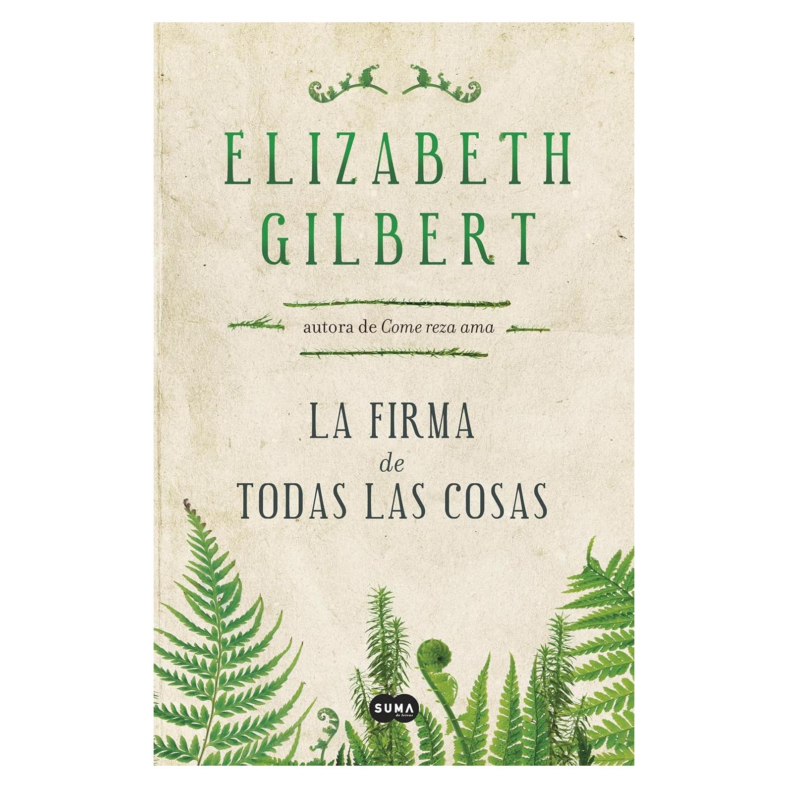 La firma de todas las cosas - Elizabeth Gilbert - Novela histórica