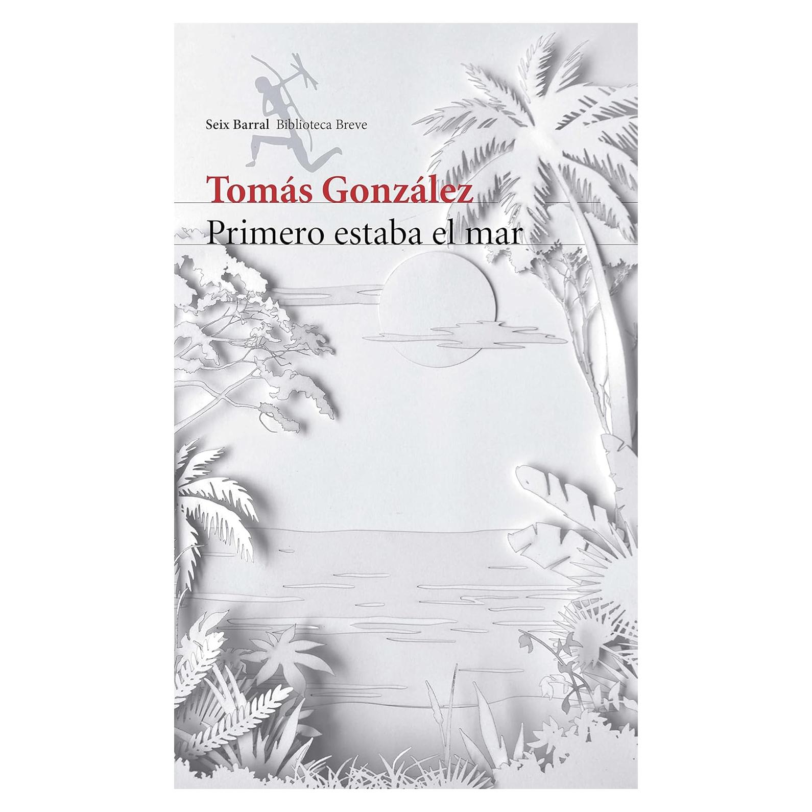 Primero Estaba el Mar - Tomás González - Novela en Español