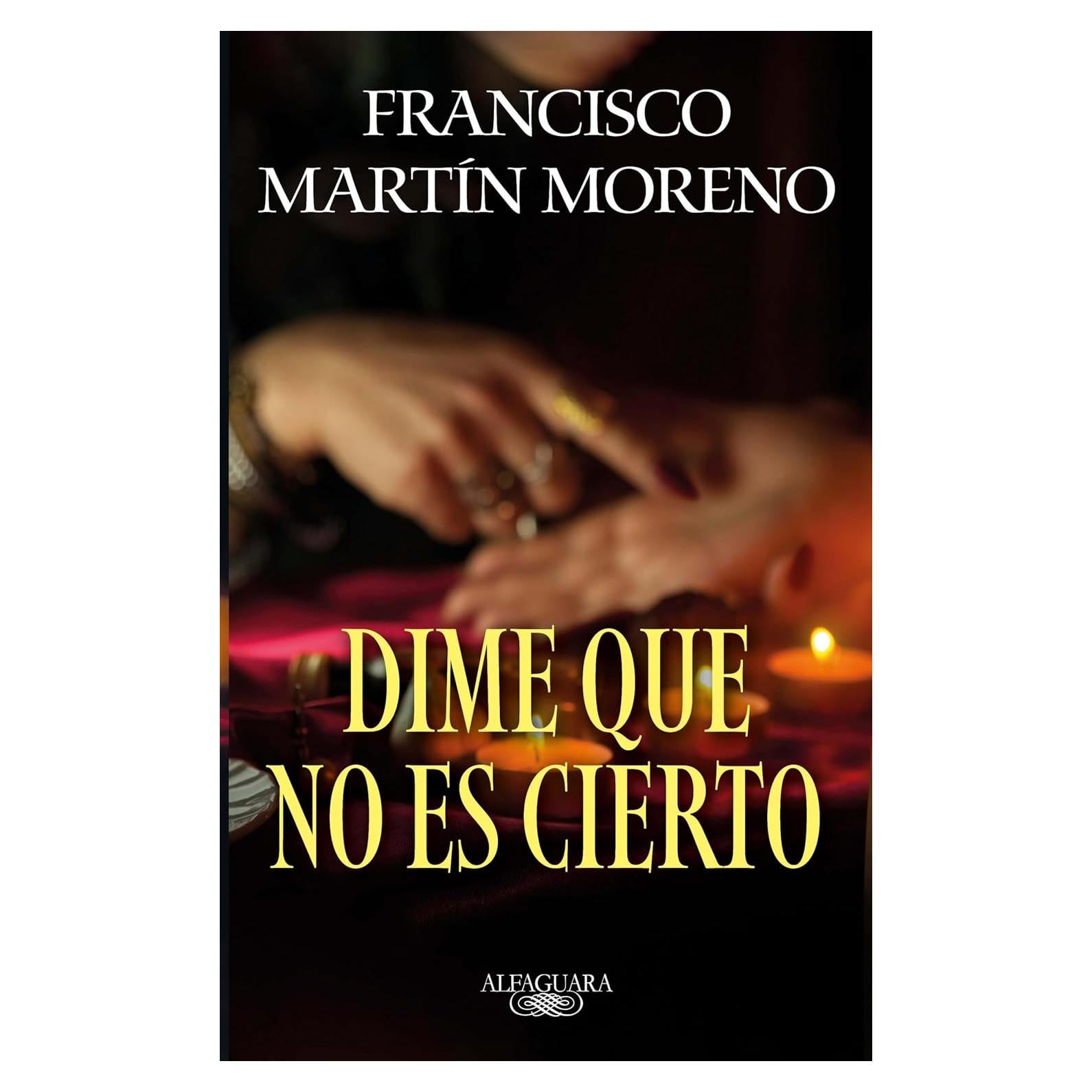 Dime que no es cierto - Francisco Martín Moreno - Novela