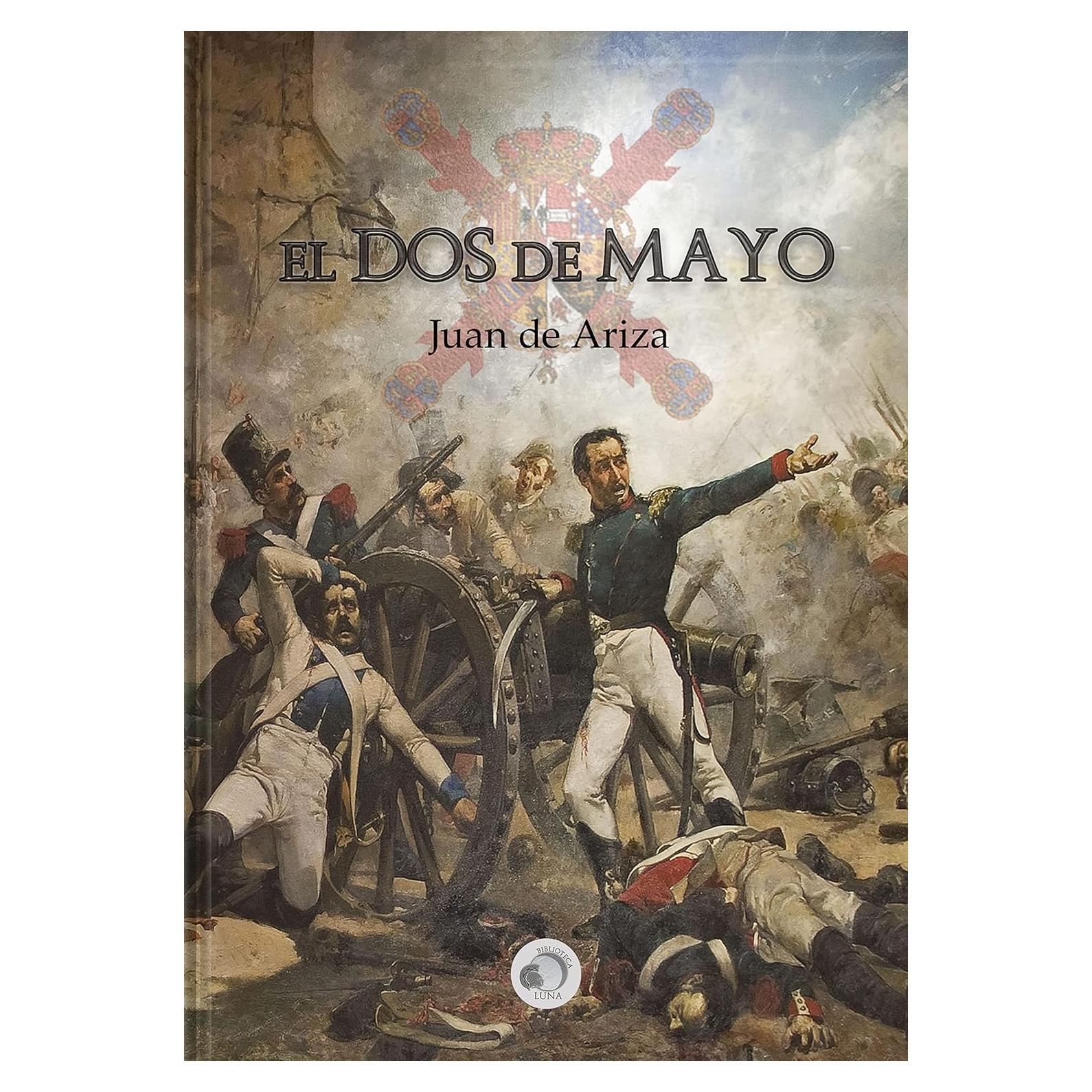 El Dos de Mayo: Novela Histórica Juan de Ariza - Biblioteca Luna