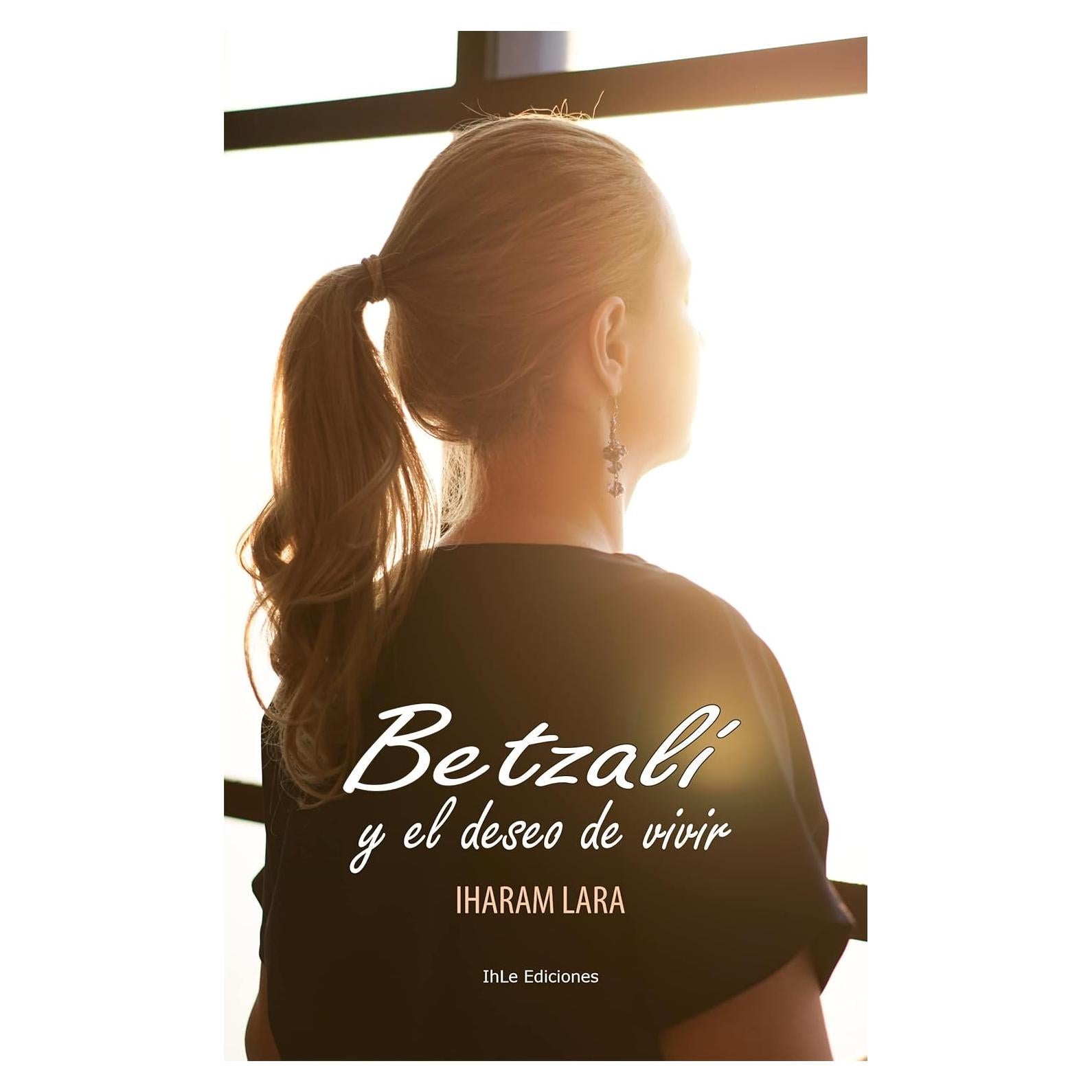 Betzalí y el deseo de vivir - Novela en Español - IhLe Ediciones