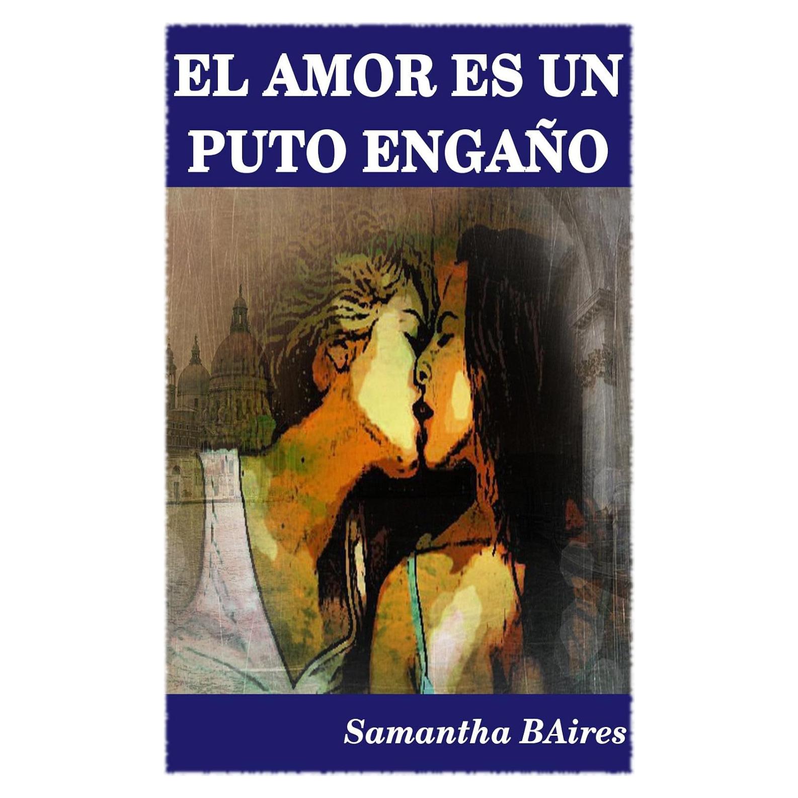 EL AMOR ES UN PUTO ENGAÑO (Spanish Edition)