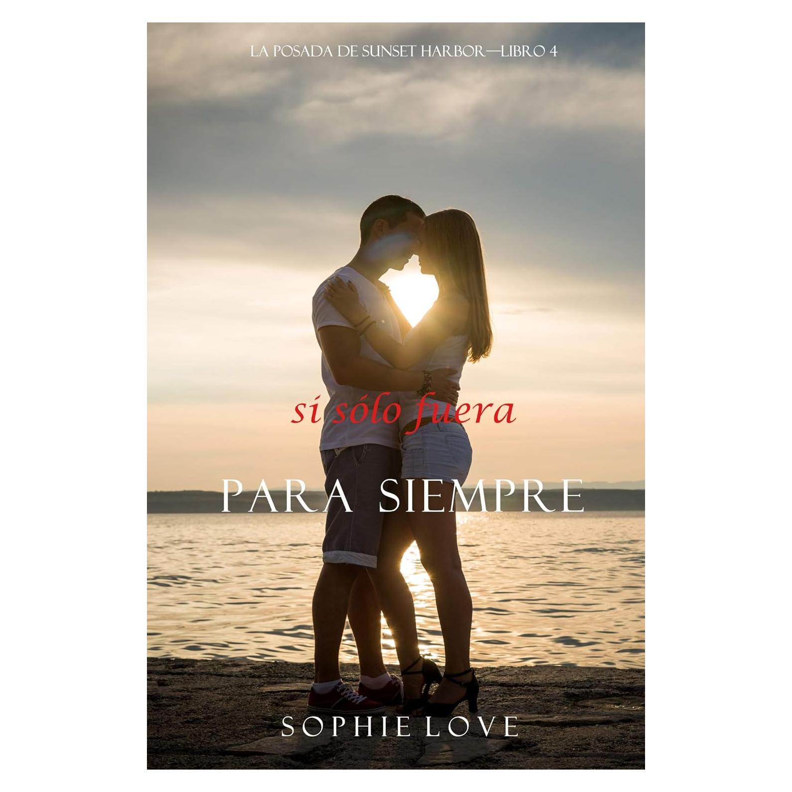 Si Sólo Fuera Para Siempre (La Posada de Sunset Harbor—Libro 4) (Spanish Edition)
