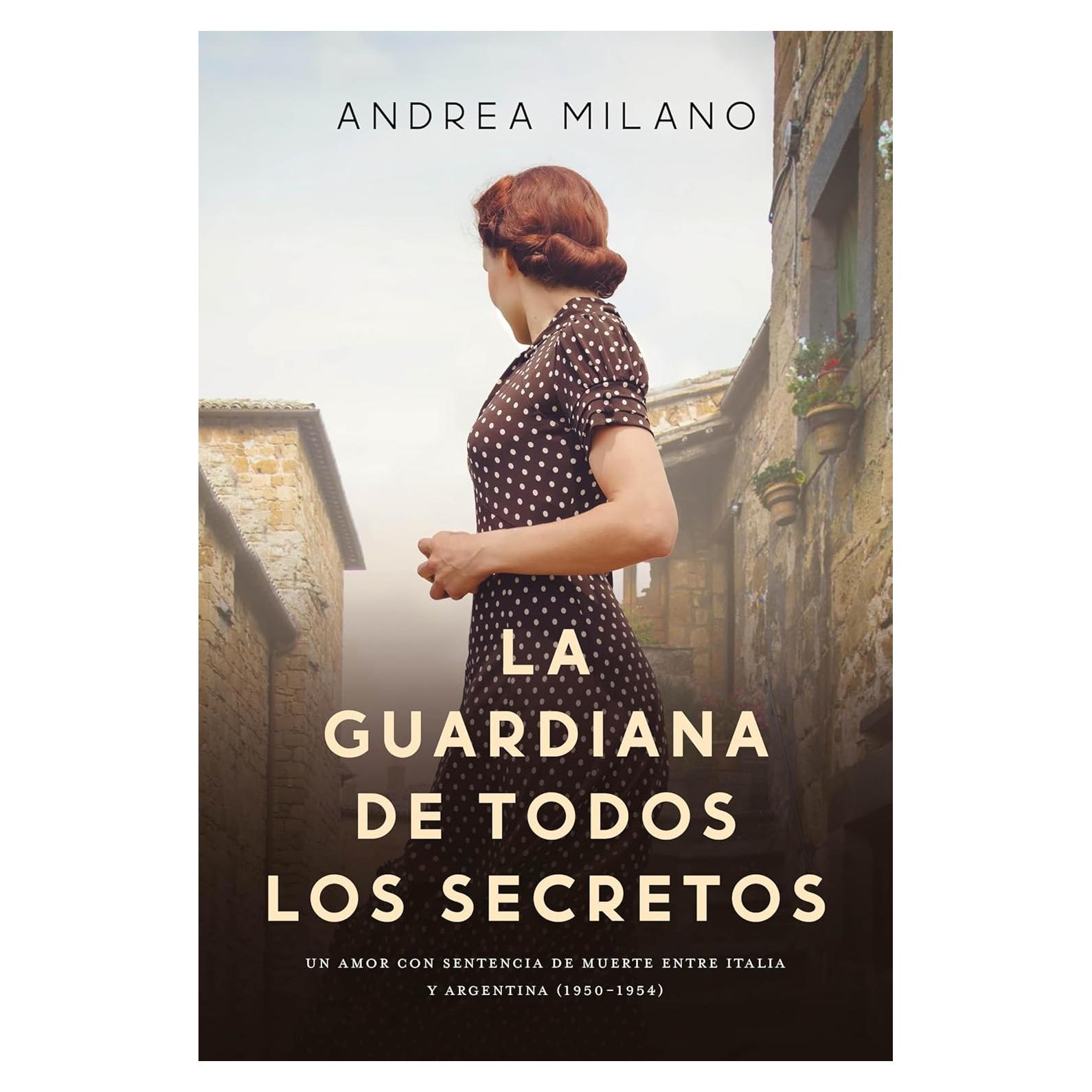 La guardiana de todos los secretos: Un amor con sentencia de muerte entre Italia y Argentina (1950-1954) (Spanish Edition)