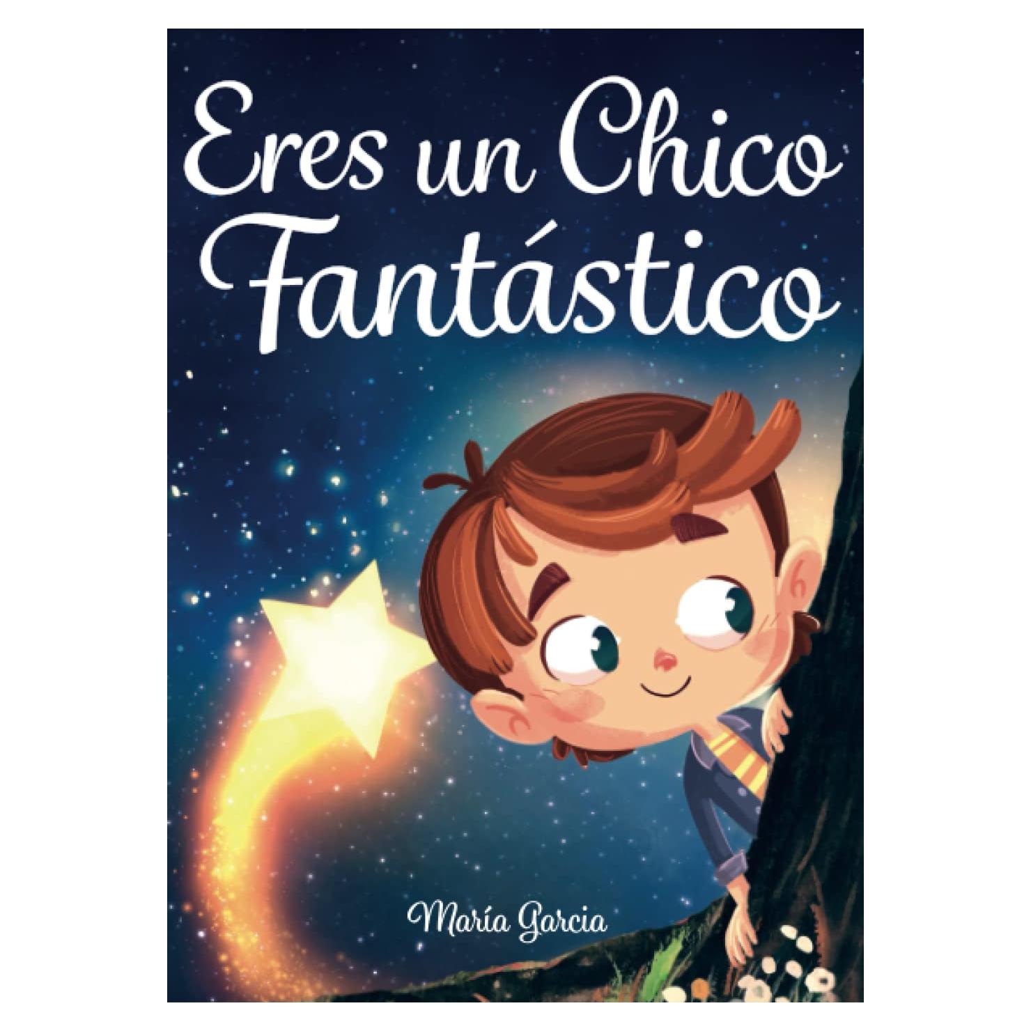 Eres un Chico Fantástico: Historias inspiradoras sobre el valor, la fuerza interior y la confianza en sí mismo (Spanish Edition)