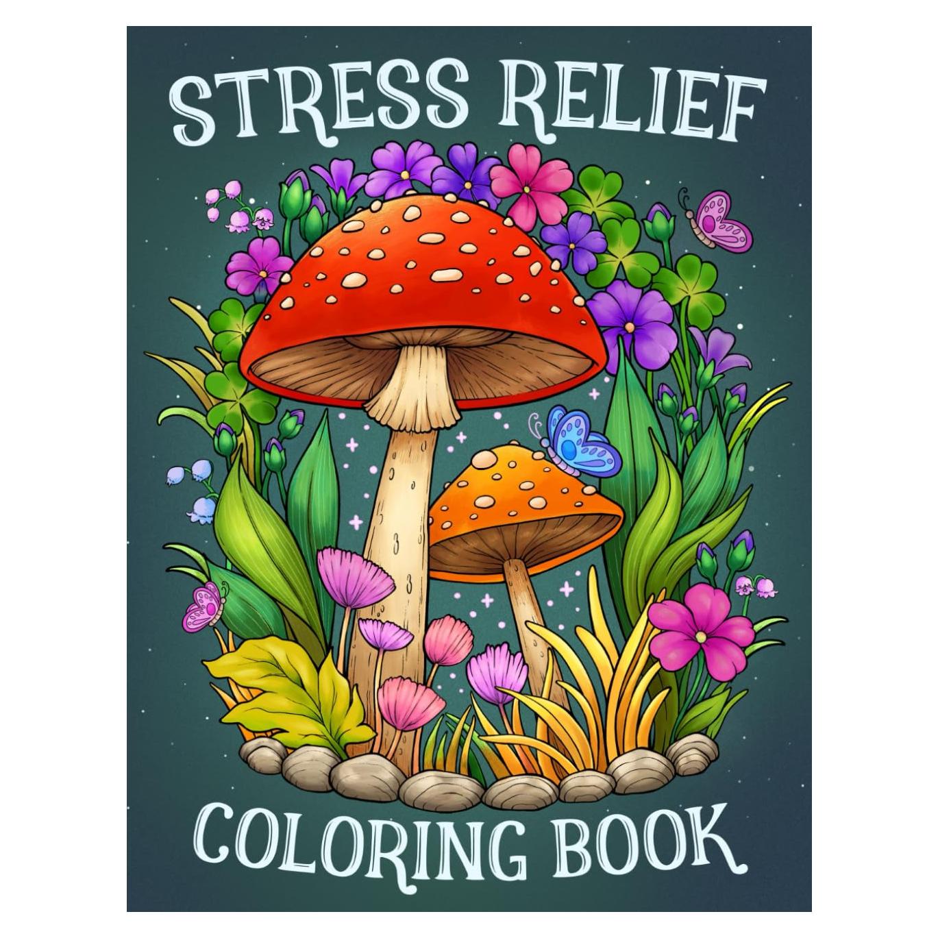 Stress Relief: Adult Coloring Book with Animals, Landscape, Flowers, Patterns, Mushroom And Many More For Relaxation
