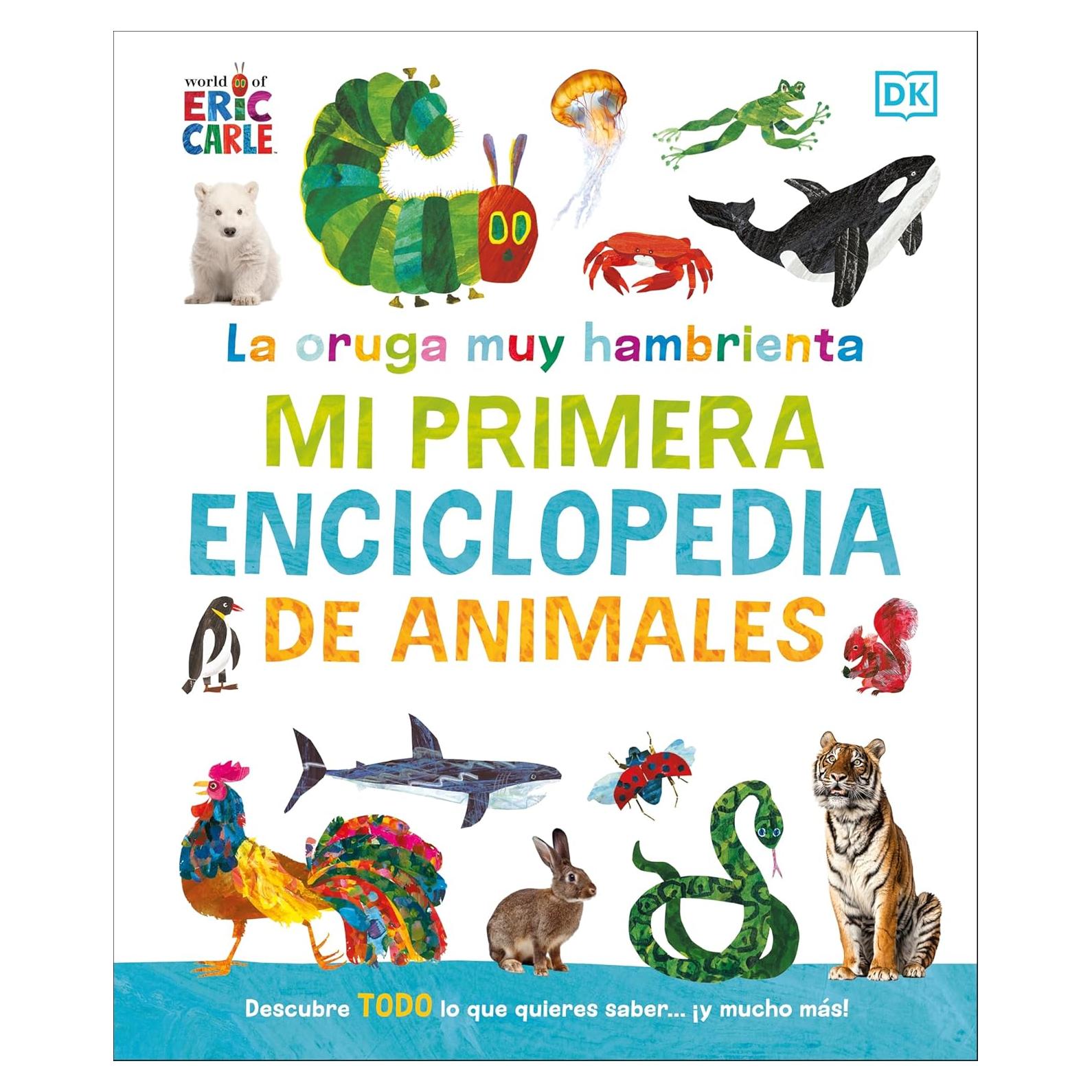 La oruga muy hambrienta Mi primera enciclopedia de animales (The Very Hungry Caterpillar's Very First Animal Encyclopedia) (The Very Hungry Caterpillar Encyclopedias) (Spanish Edition)