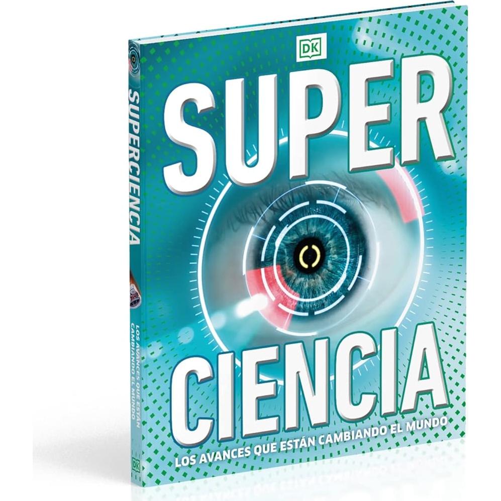 Super ciencia (Super Science Encyclopedia): Los avances que están cambiando el mundo (DK Super Nature Encyclopedias) (Spanish Edition)